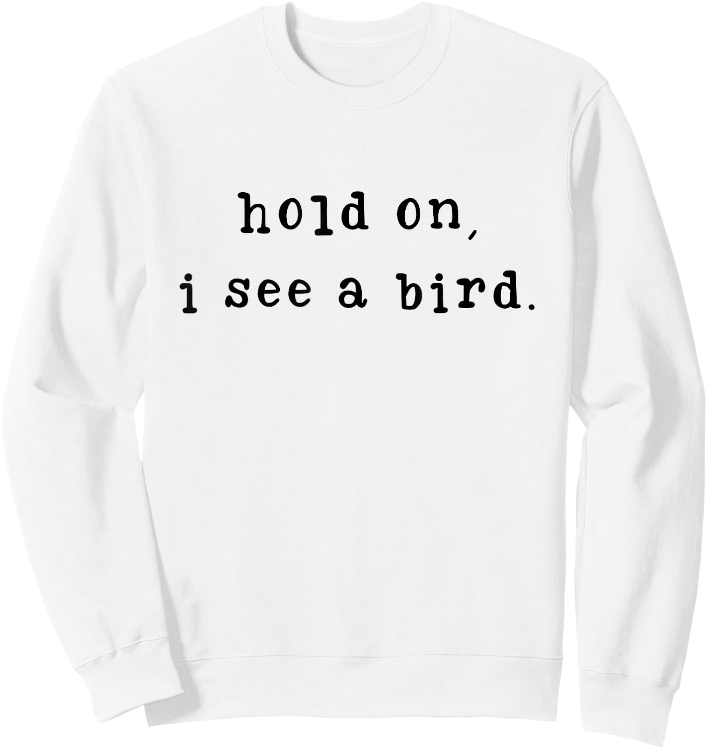 Hold On I See A Bird Funny Bird Mom Mother's Day Bird Lovers Sweatshirt - Sweatshirt | White