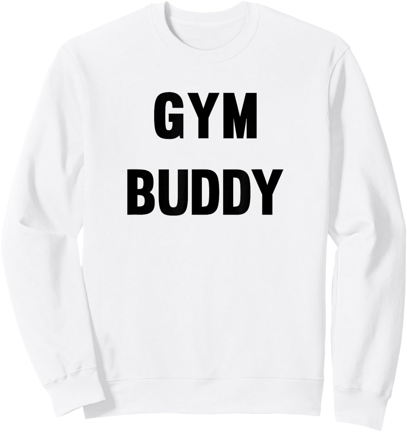 Gym Buddy Workout Friend Funny Fun Trendy Sweatshirt - Sweatshirt | White
