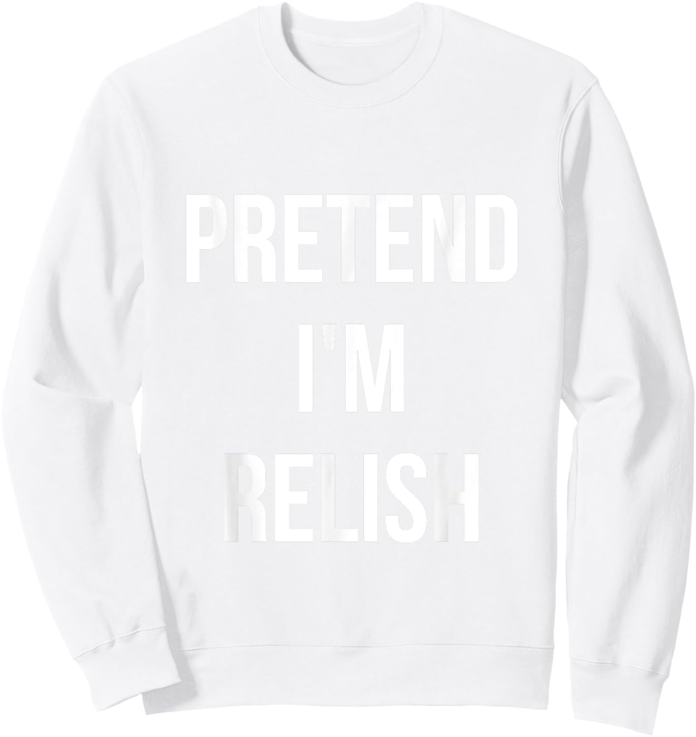 Pretend I'm Relish Shirt Adult Costume Halloween Green Sweatshirt - Sweatshirt | White