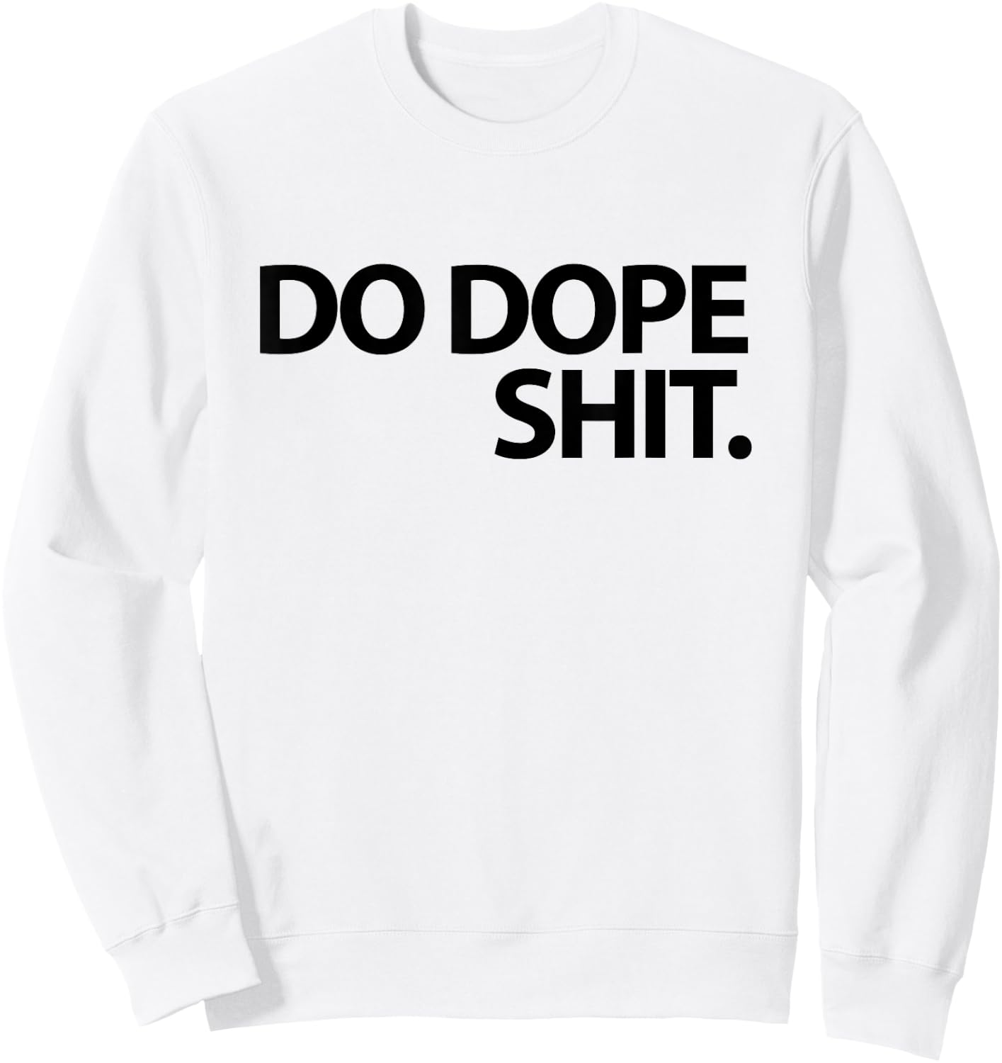 Do Dope Shit Weightlifting Motivational Gym Aspirational Sweatshirt - Sweatshirt | White