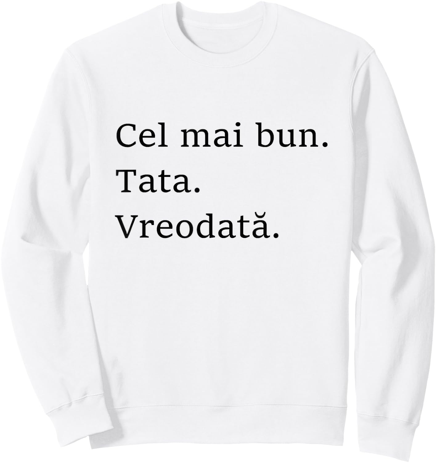 Best Dad Ever Romanian Language Funny Fathers Day Vacation Sweatshirt - Sweatshirt | White