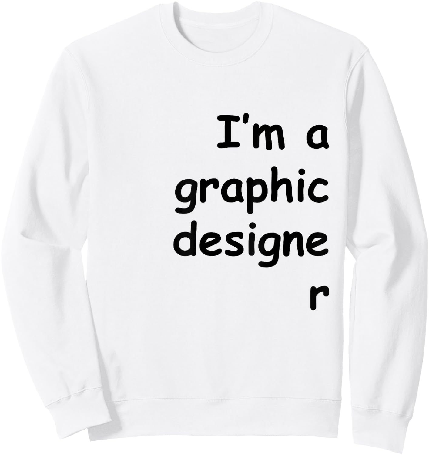 I'm a graphic designer Comic Sans shirt Sweatshirt - Sweatshirt | White