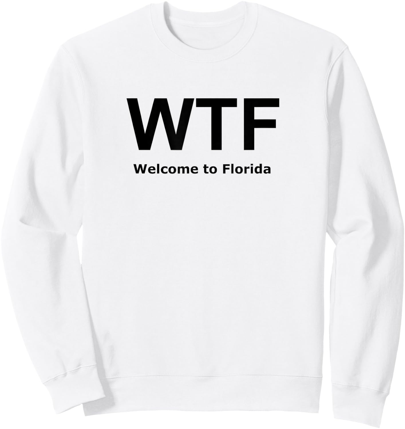 Welcome to Florida WTF Funny Novelty Sweatshirt - Sweatshirt | White