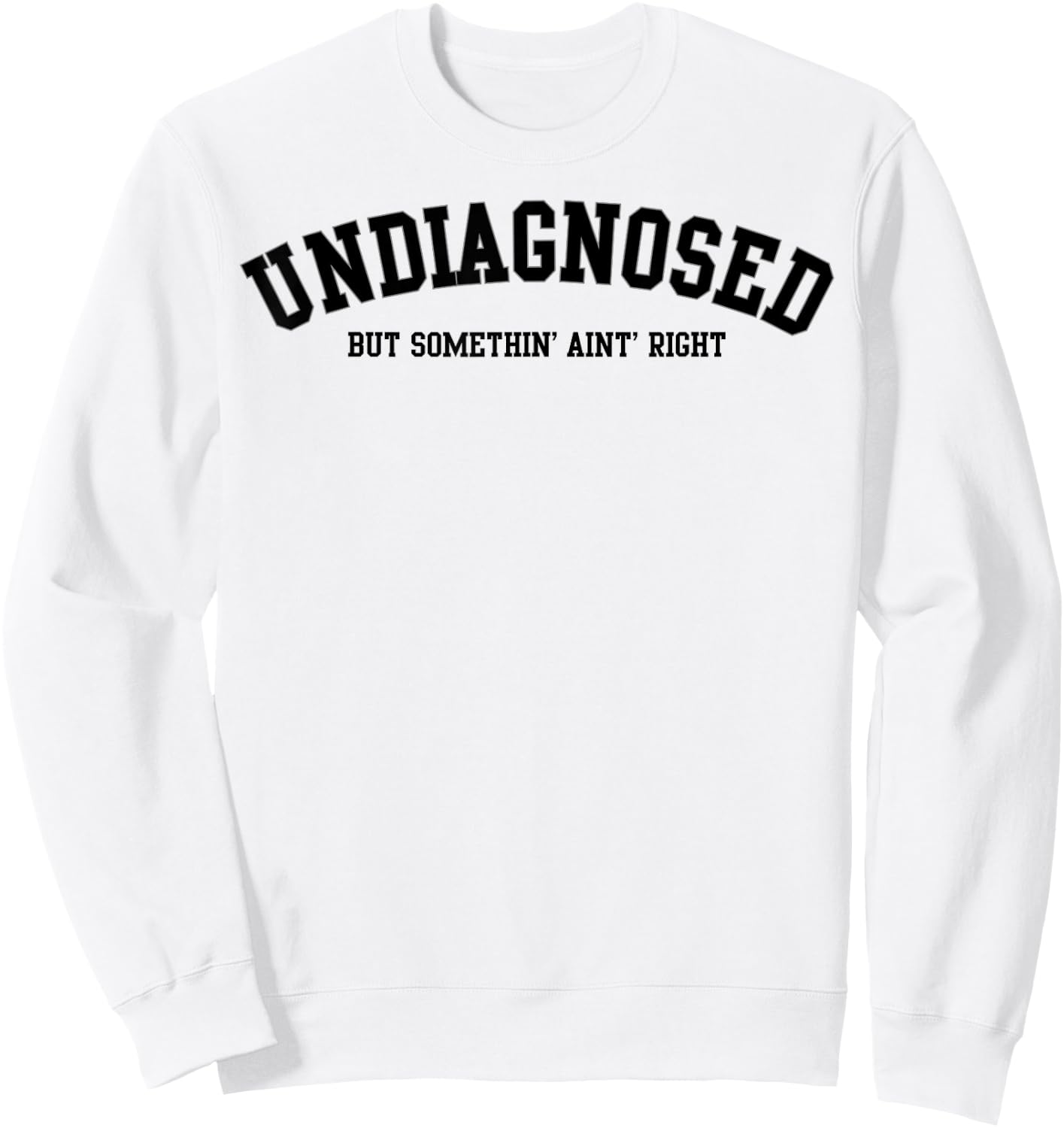Undiagnosed But Something' Ain't Right Sweatshirt - Sweatshirt | White