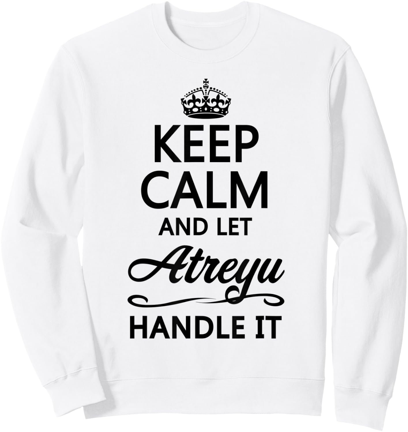 KEEP CALM and let ATREYU Handle It | Funny Name Gift Sweatshirt - Sweatshirt | White