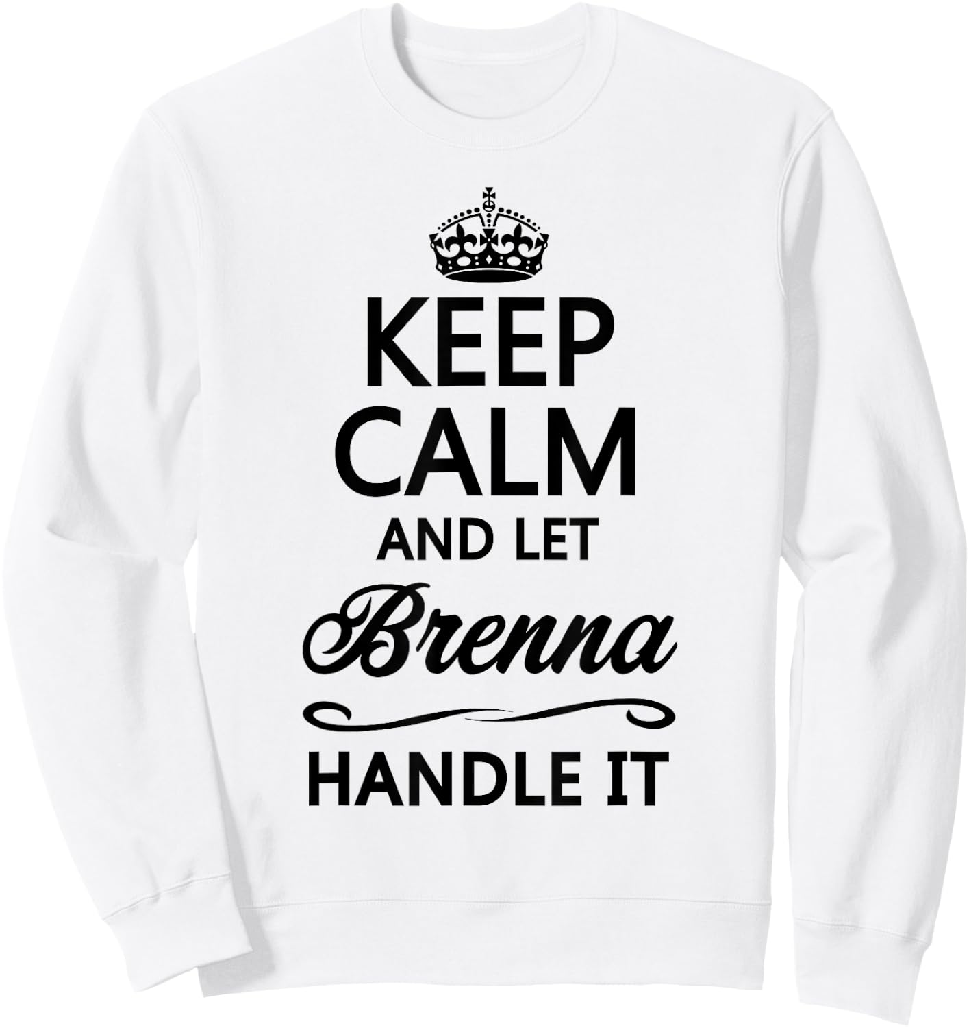 KEEP CALM and let BRENNA Handle It | Funny Name Gift Sweatshirt - Sweatshirt | White