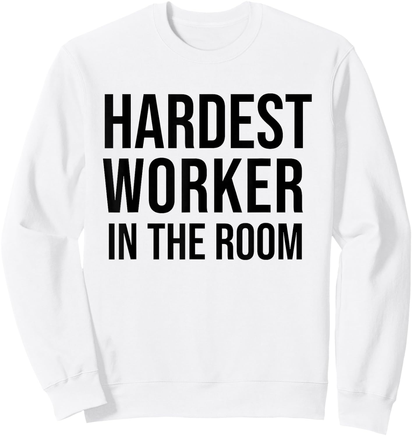 Hardest Worker in the Room T Shirt,Workout Motivation Shirts Sweatshirt - Sweatshirt | White