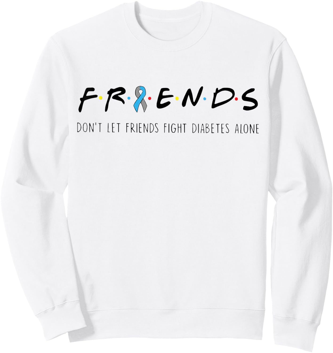 Ribbon Friends T1D Don't Let Friends Fight Diabetes Alone Sweatshirt - Sweatshirt | White