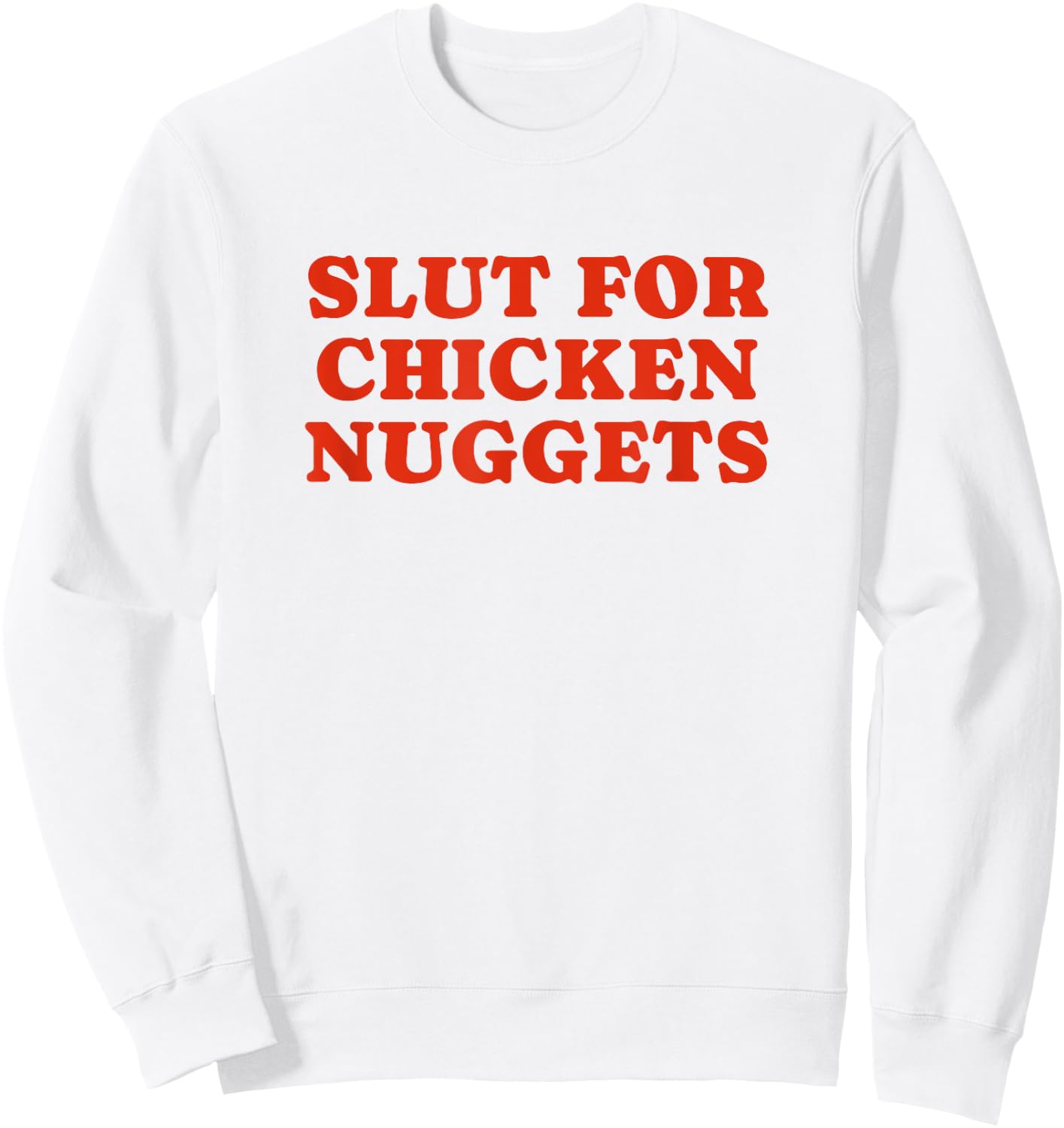 Slut For Chicken Nuggets - Funny Gag Gift Sweatshirt - Sweatshirt | White