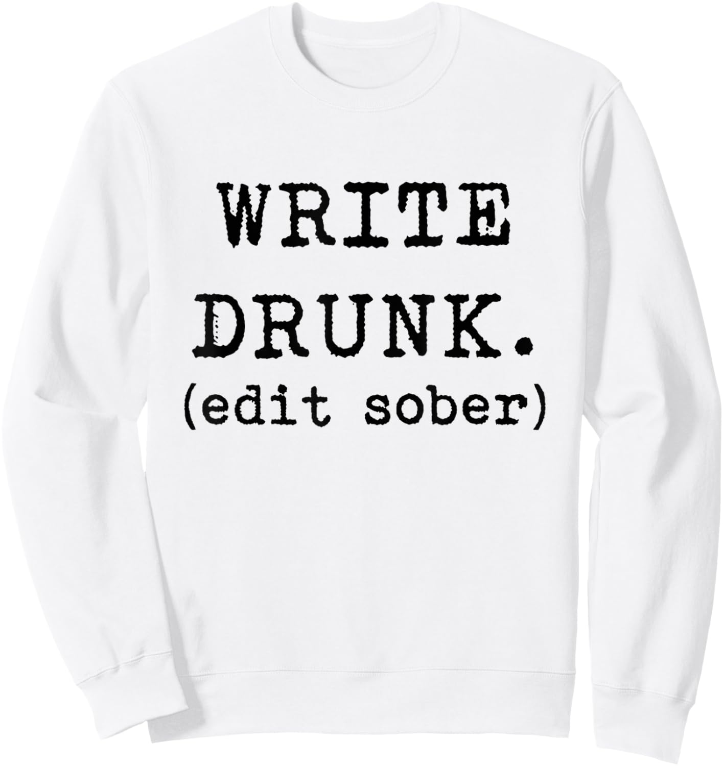 Write Drunk Edit Sober Hemingway Funny Writing Shirt Sweatshirt - Sweatshirt | White