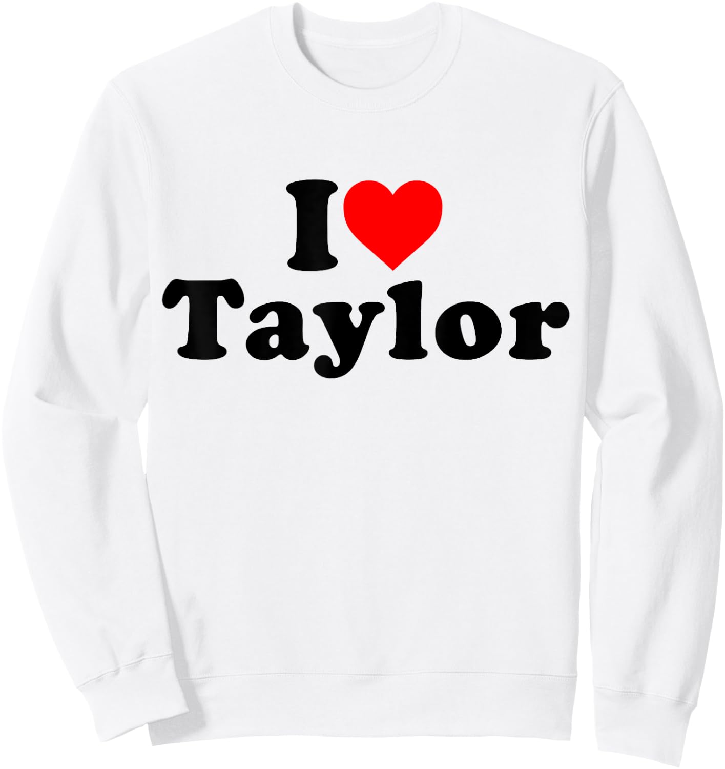 I Love Taylor I Heart Taylor Personalised First Name , White Sweatshirt - Sweatshirt | White
