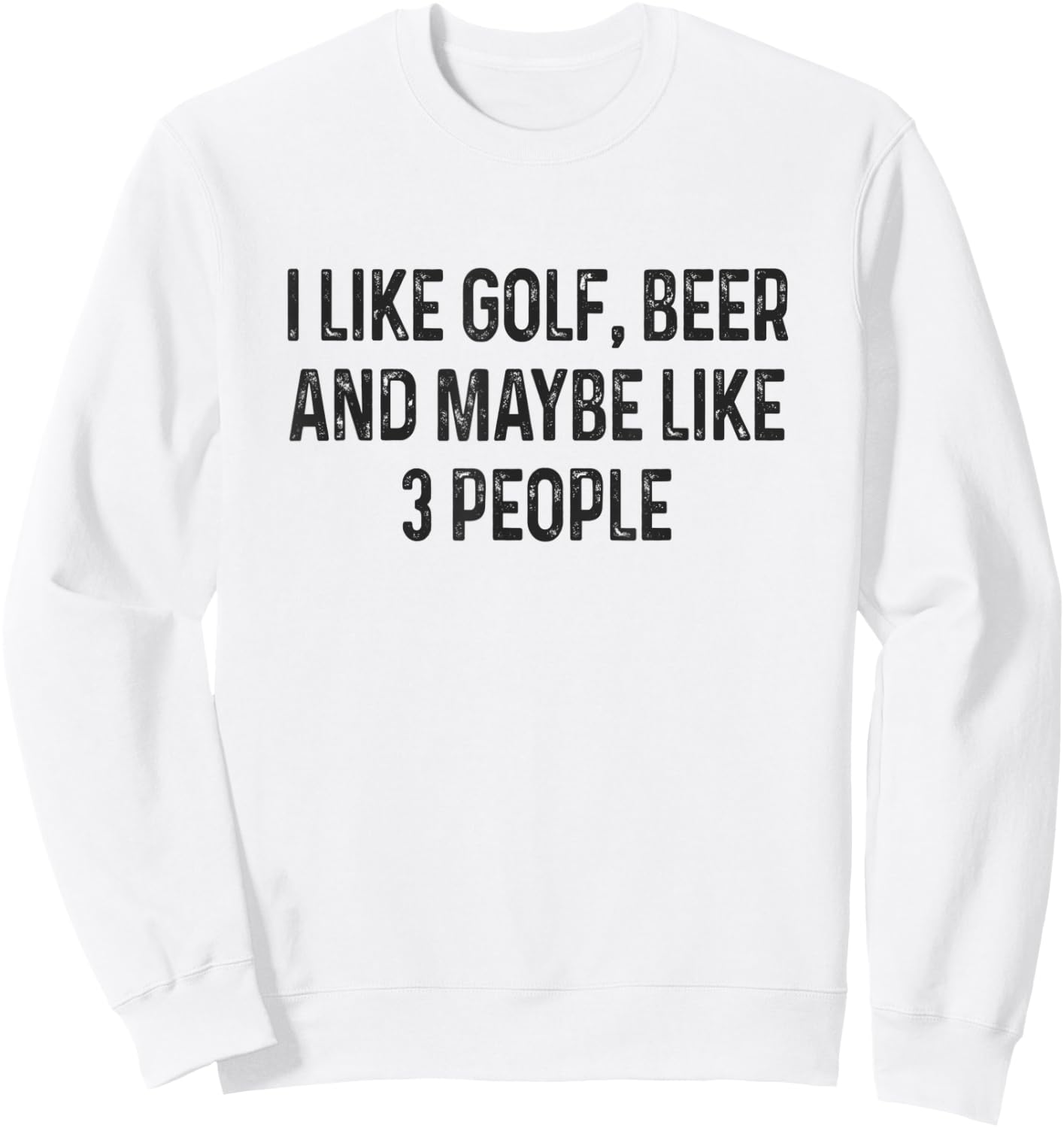I Like Golfing, Beer and Maybe Like 3 People Funny Golfing Sweatshirt - Sweatshirt | White