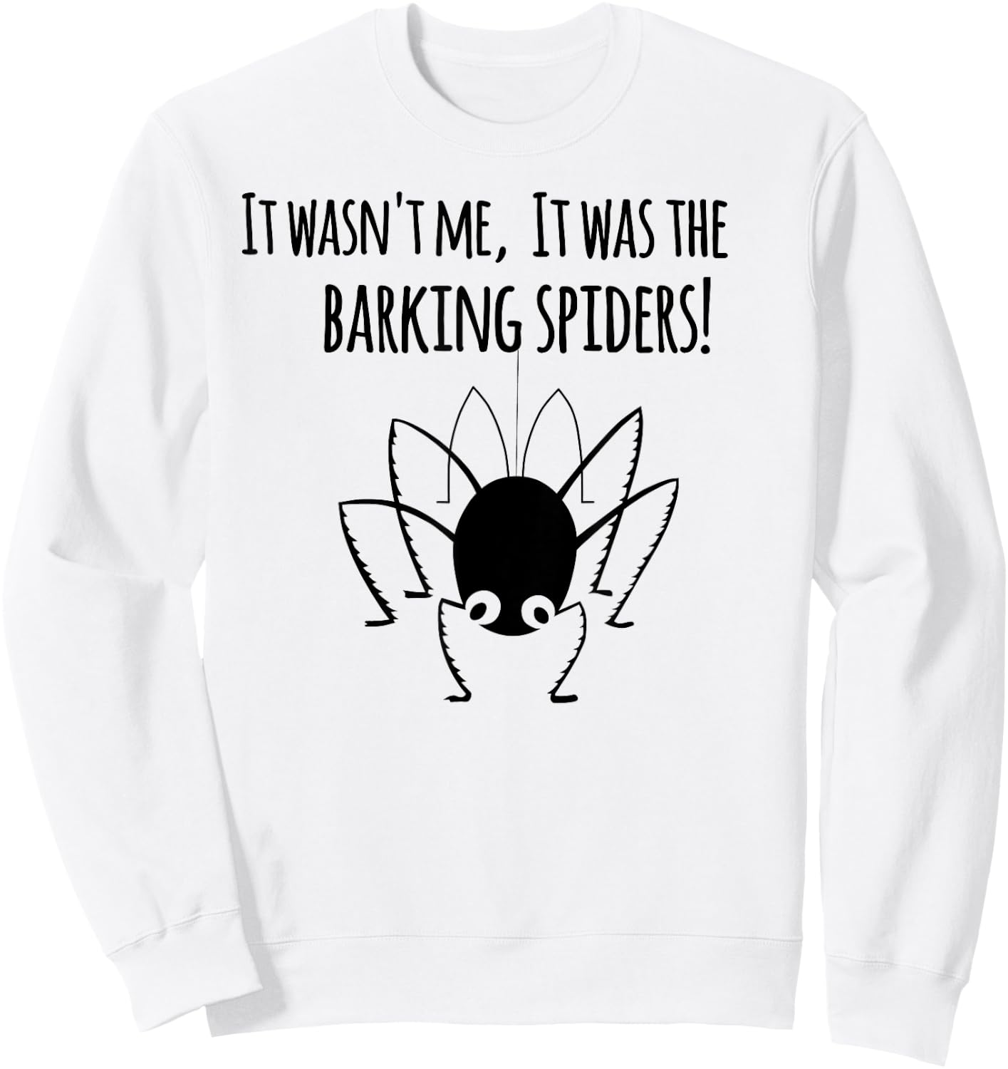 It wasn't me it was the barking spiders! Sweatshirt - Sweatshirt | White