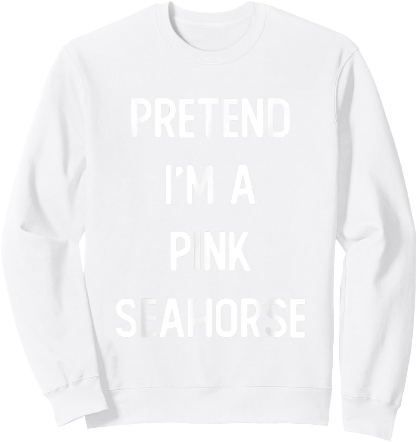 Pretend I'm A Pink Seahorse Costume Party Funny Halloween Sweatshirt - Sweatshirt | White