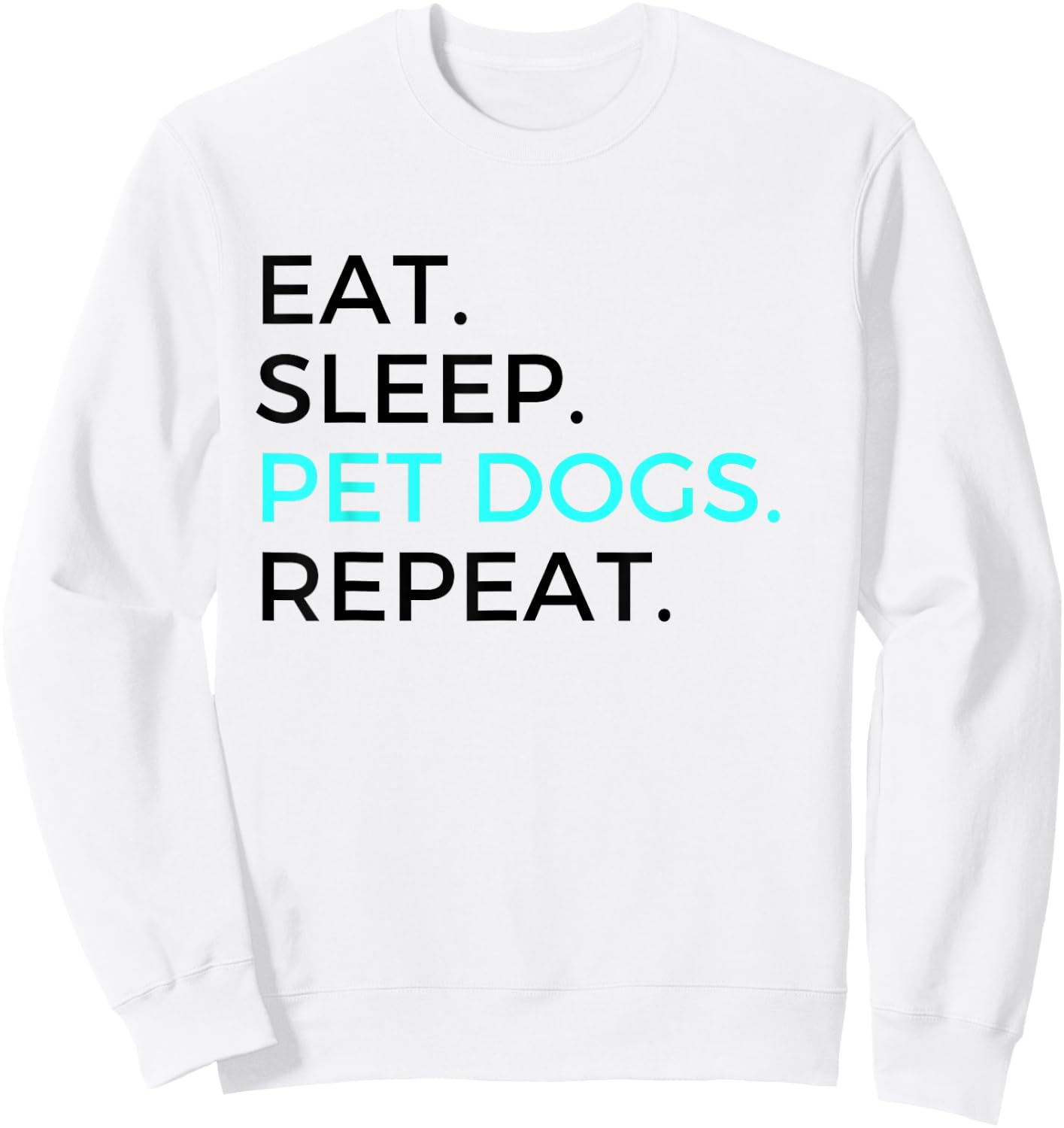 Funny Eat Sleep Pet Dogs Repeat Dog Lovers Men Women Sweatshirt - Sweatshirt | White