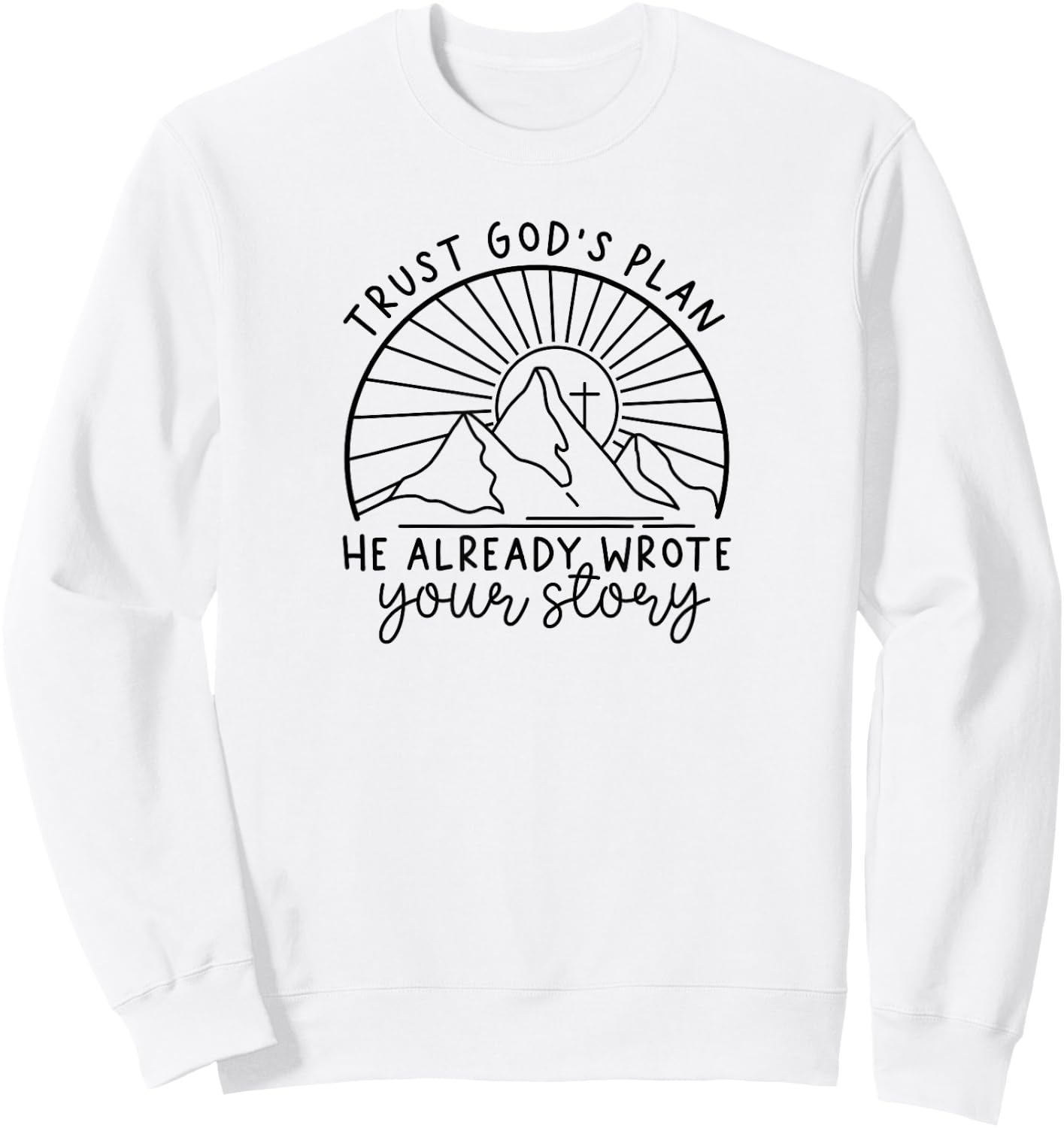 Trust God's Plan He Already Wrote Your Story Sweatshirt - Sweatshirt | White