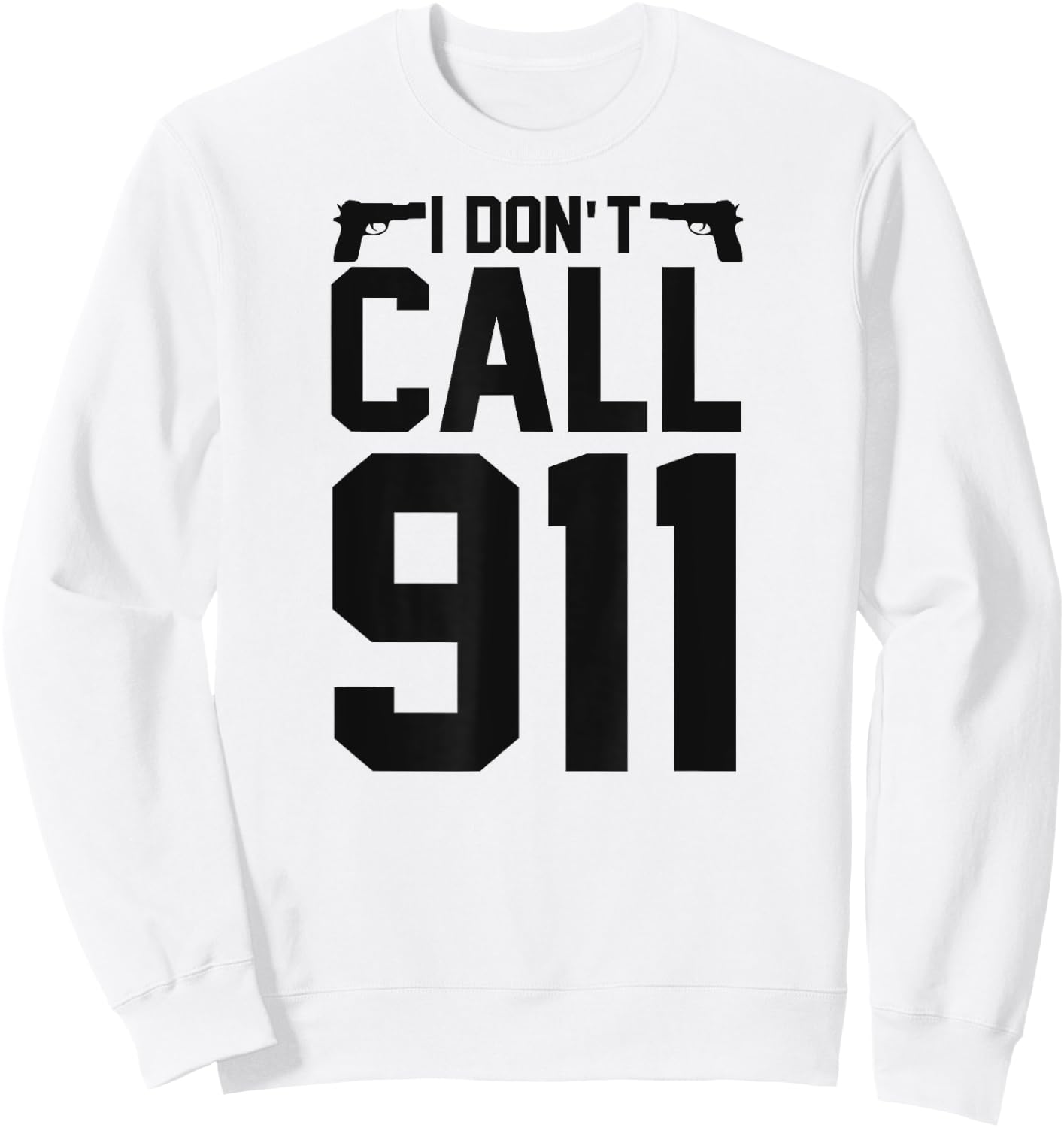 I Don't Call 911 Sweatshirt - Sweatshirt | White