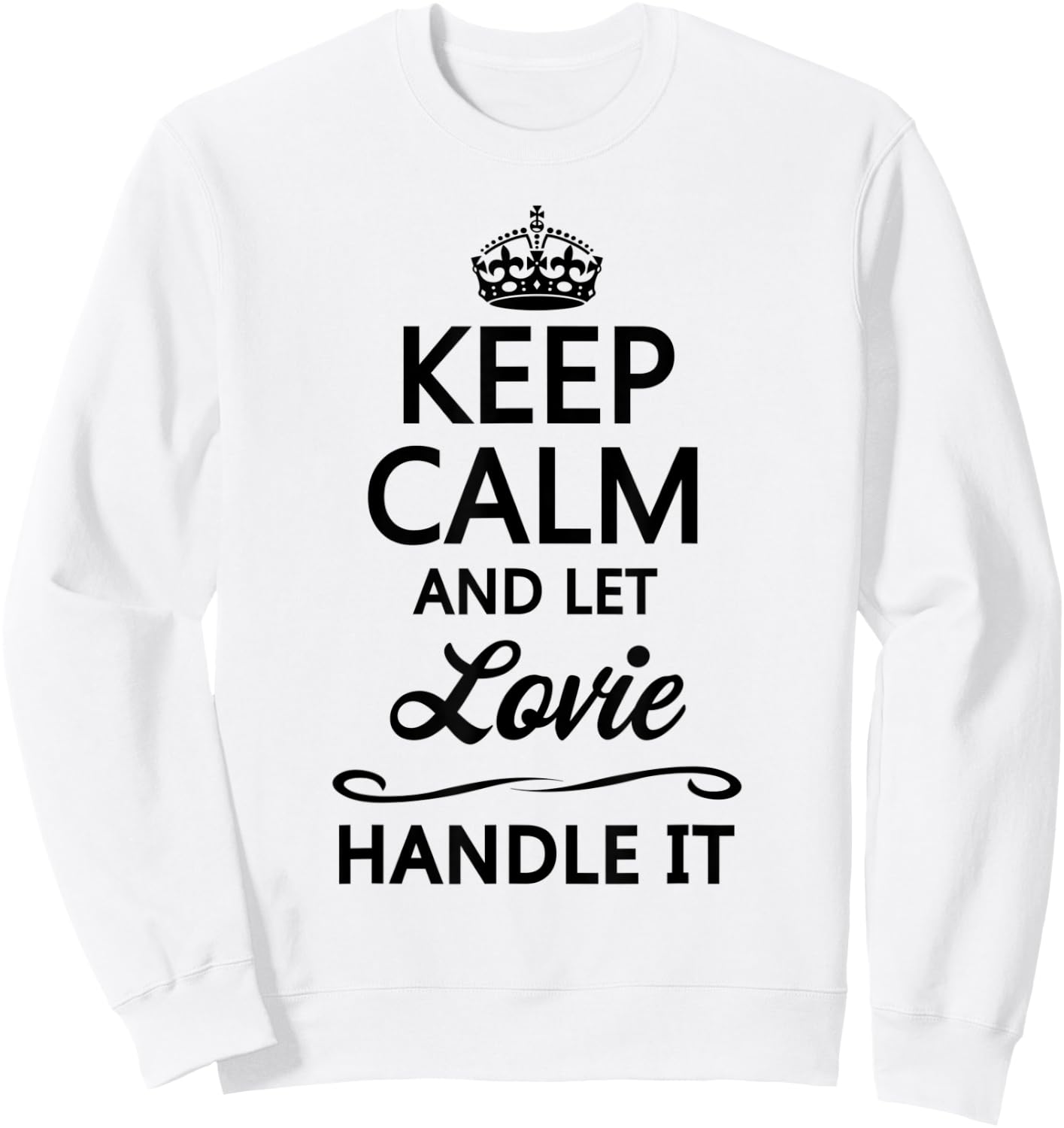 KEEP CALM and let LOVIE Handle It | Funny Name Gift Sweatshirt - Sweatshirt | White