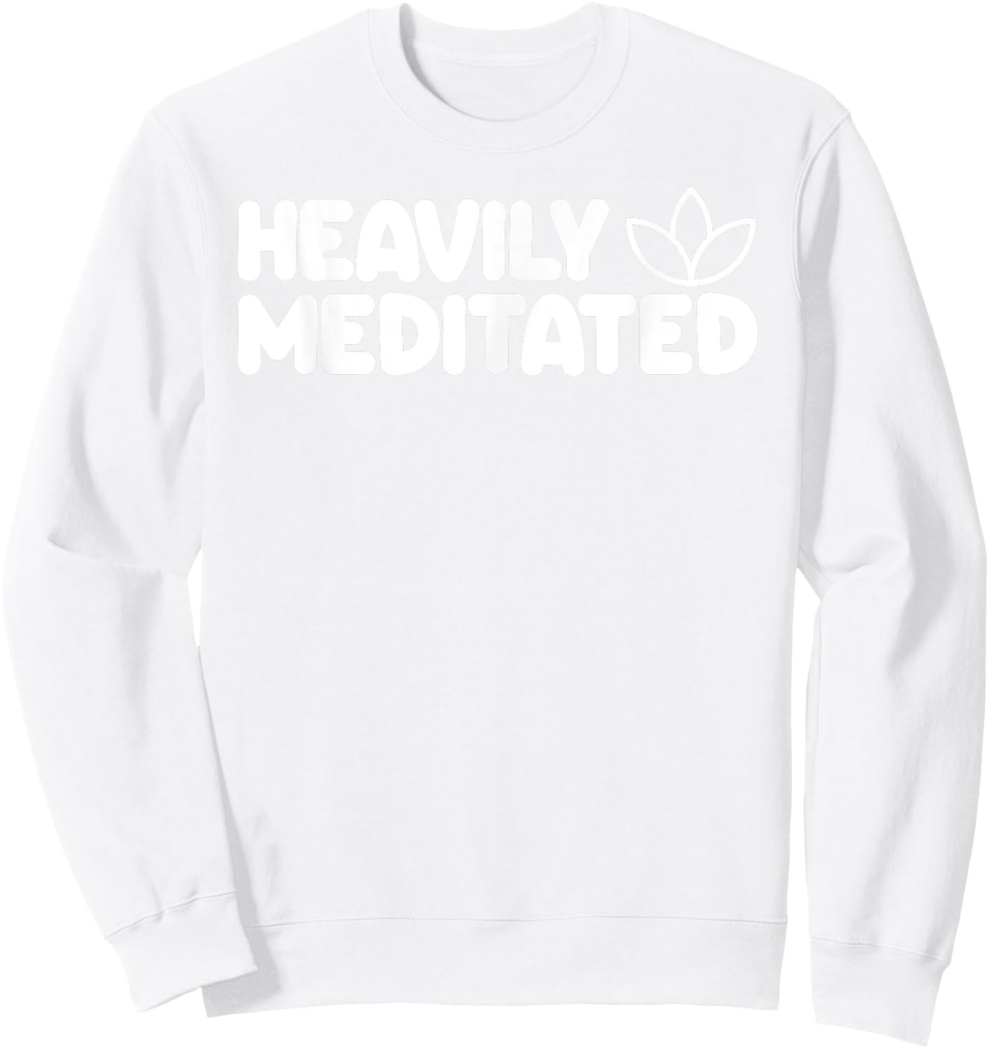 HEAVILY MEDITATED Funny Meditation Meditate Yoga Sweatshirt - Sweatshirt | White