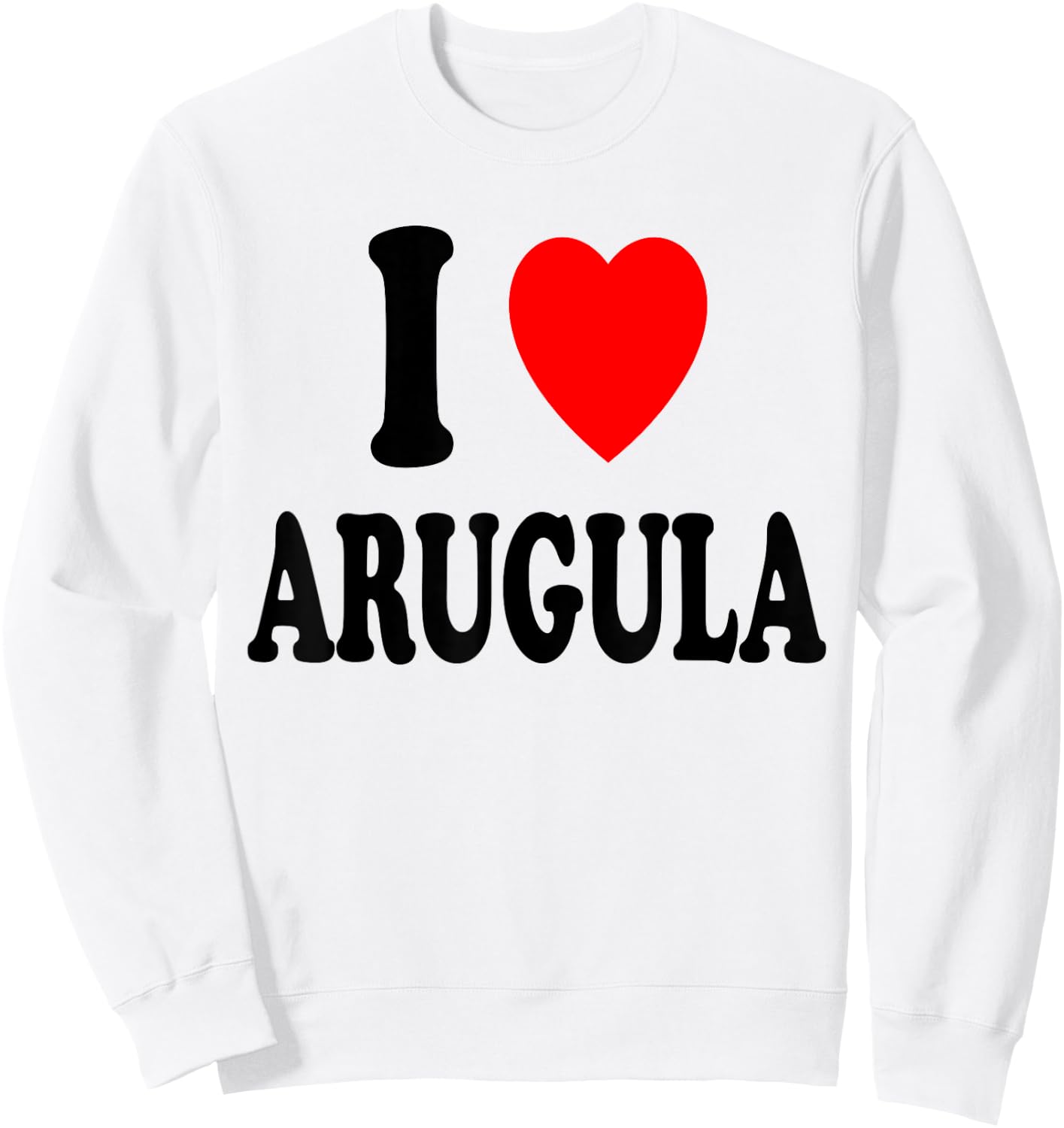 I Heart (Love) Arugula Vegetarian Vegan Salad Cooking Sweatshirt - Sweatshirt | White
