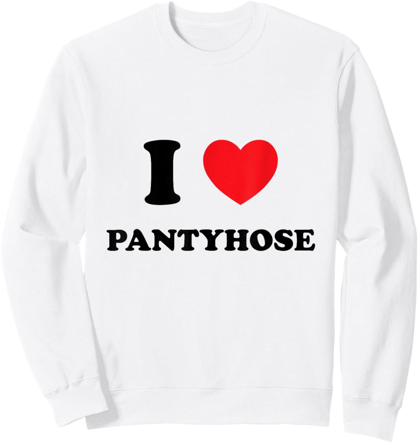 Cute "I Love [Heart] Pantyhose" Sweatshirt - Sweatshirt | White