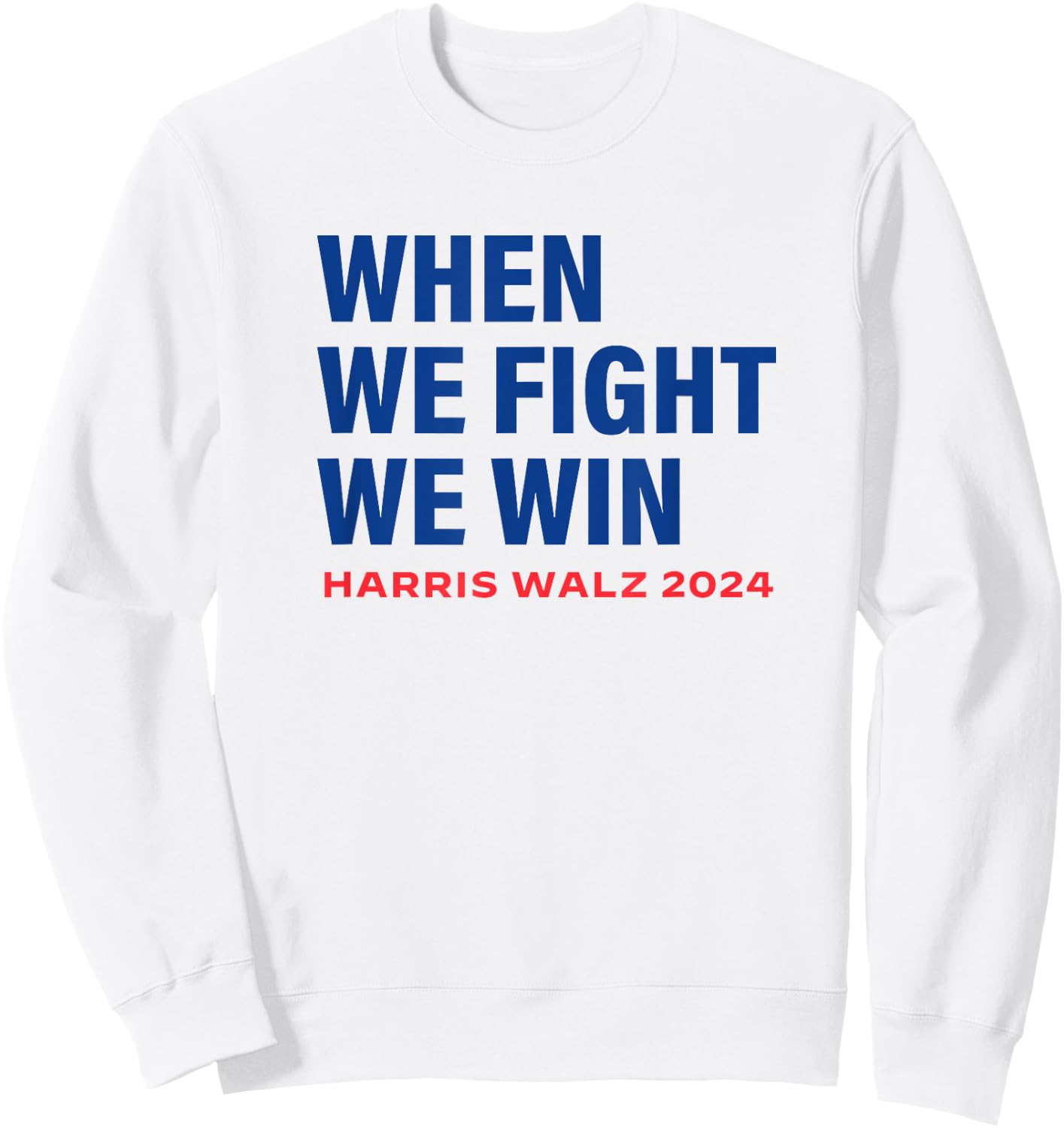 Kamala Harris Walz 2024 When We Fight We Win Election Waltz Sweatshirt - Sweatshirt | White