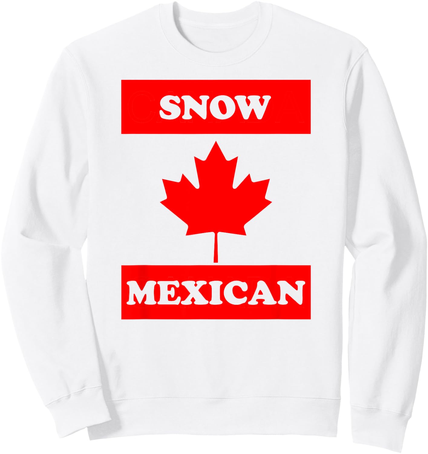 Snow Mexican - Funny Canada Meme Canadian Immigrant Sweatshirt - Sweatshirt | White