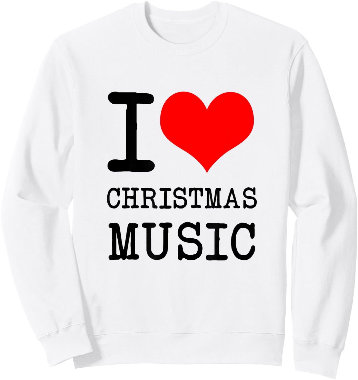 I Love Christmas Music - Funny Christmas Sweatshirt - Sweatshirt | White