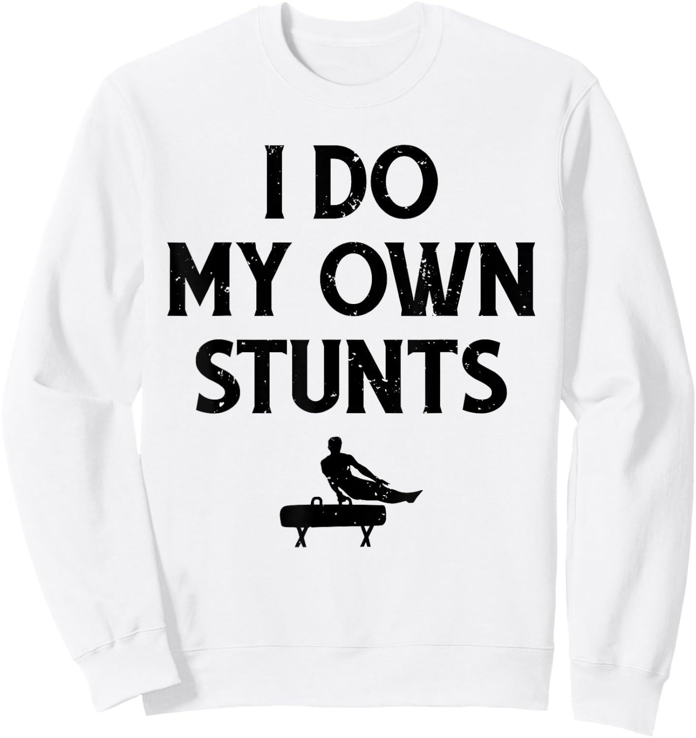 Gymnast Do My Own Stunts Pommel Horse Gymnastics Sweatshirt - Sweatshirt | White