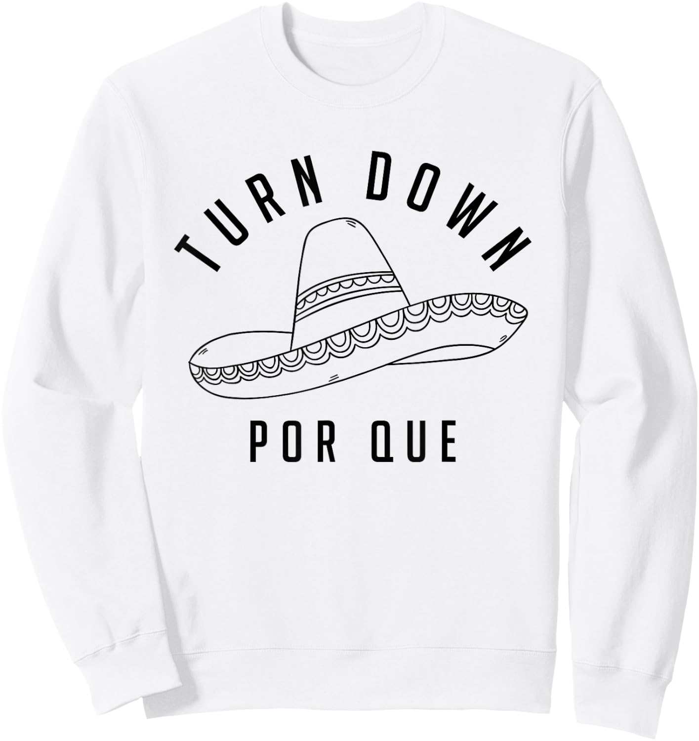 Turn Down Por Que Shirt Cinco De Mayo Party Gift Sweatshirt - Sweatshirt | White