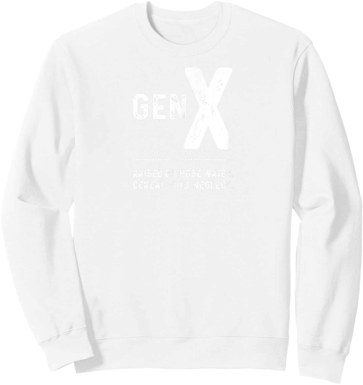 GEN X - Raised On Hose Water, Cereal, And Neglect Sweatshirt - Sweatshirt | White