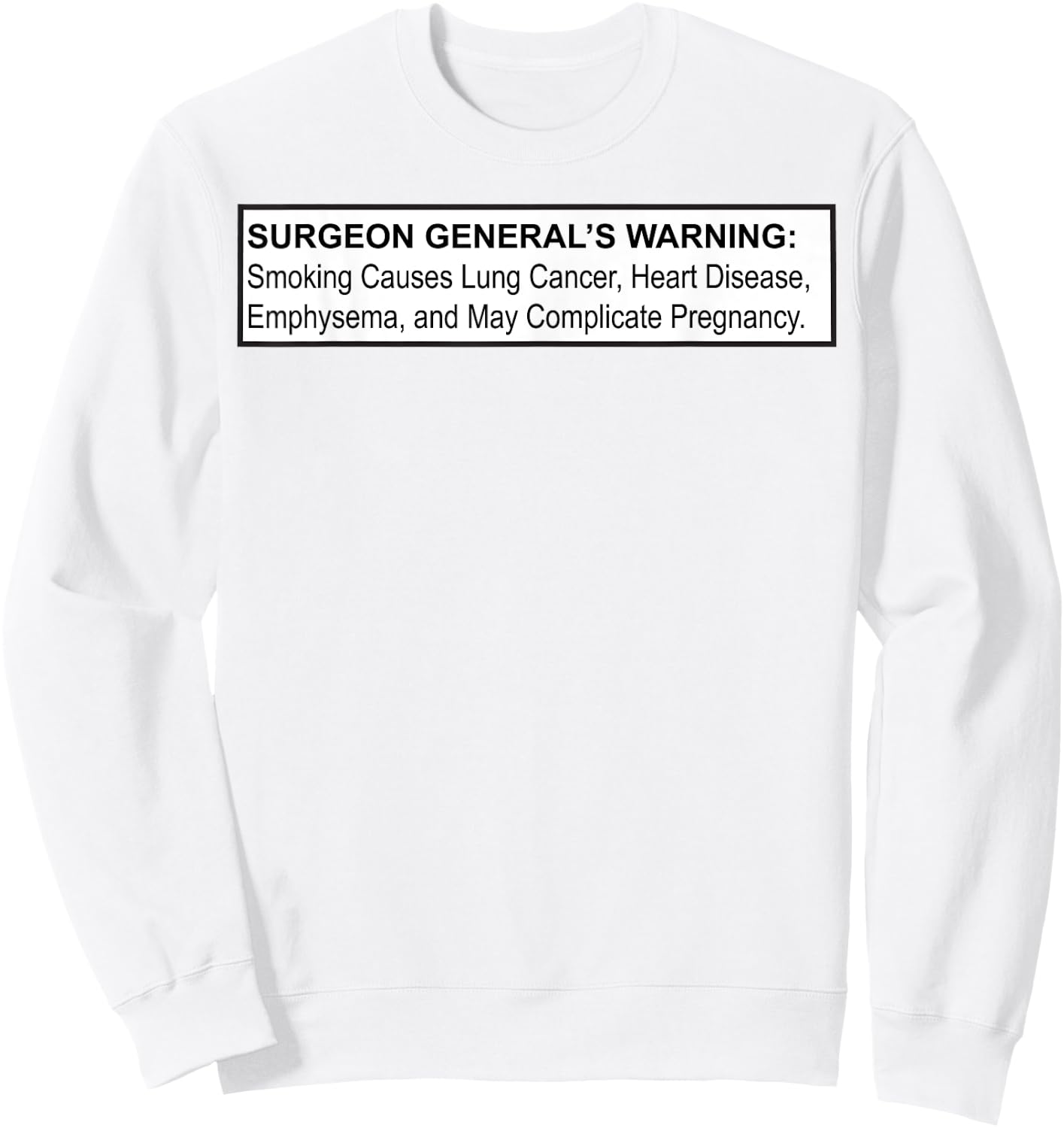 Surgeon General Warning Smoking Causes Lung Cancer Notice Sweatshirt - Sweatshirt | White