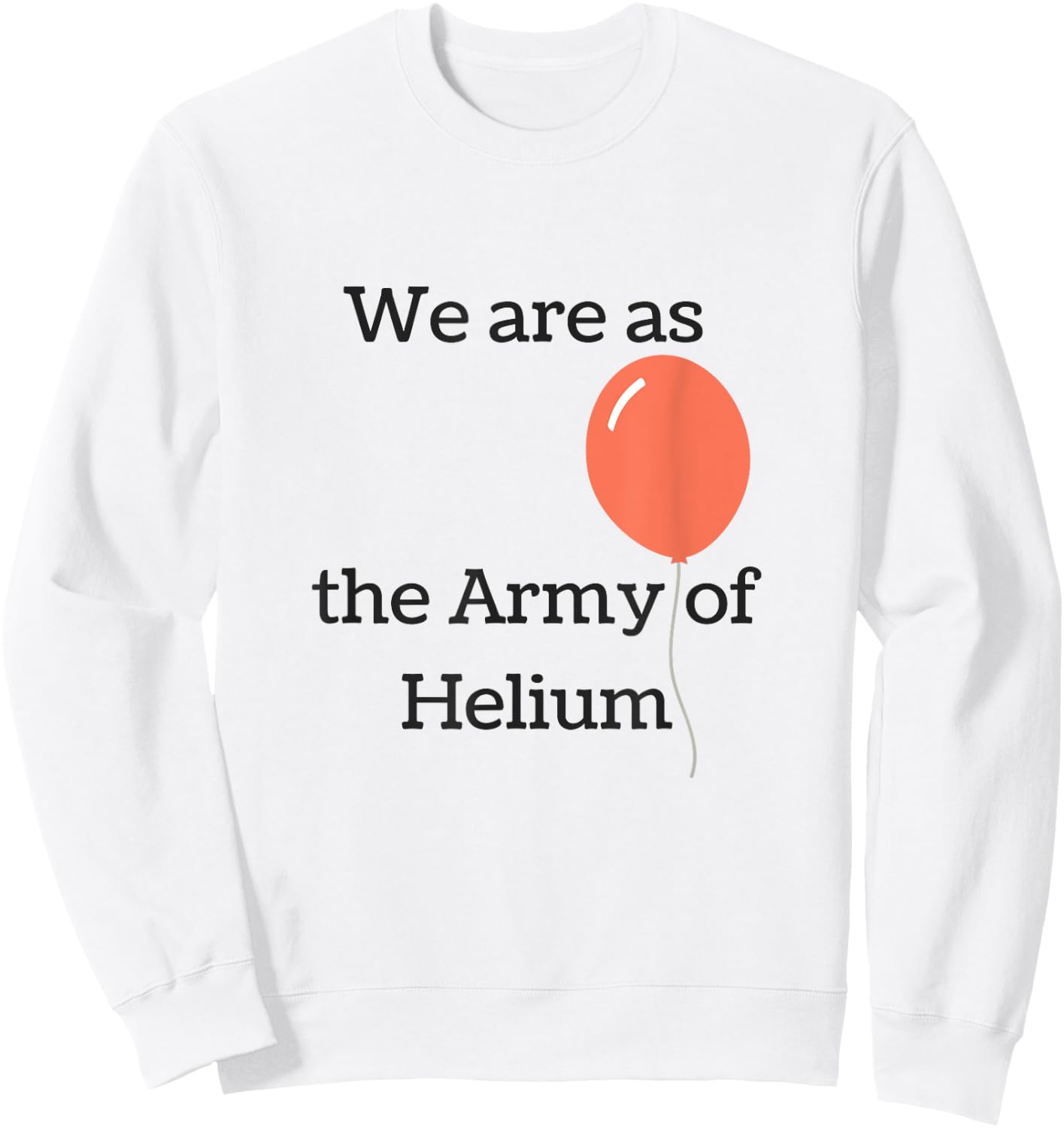 We are as the Army of Helium LDS Mormon Funny Sweatshirt - Sweatshirt | White
