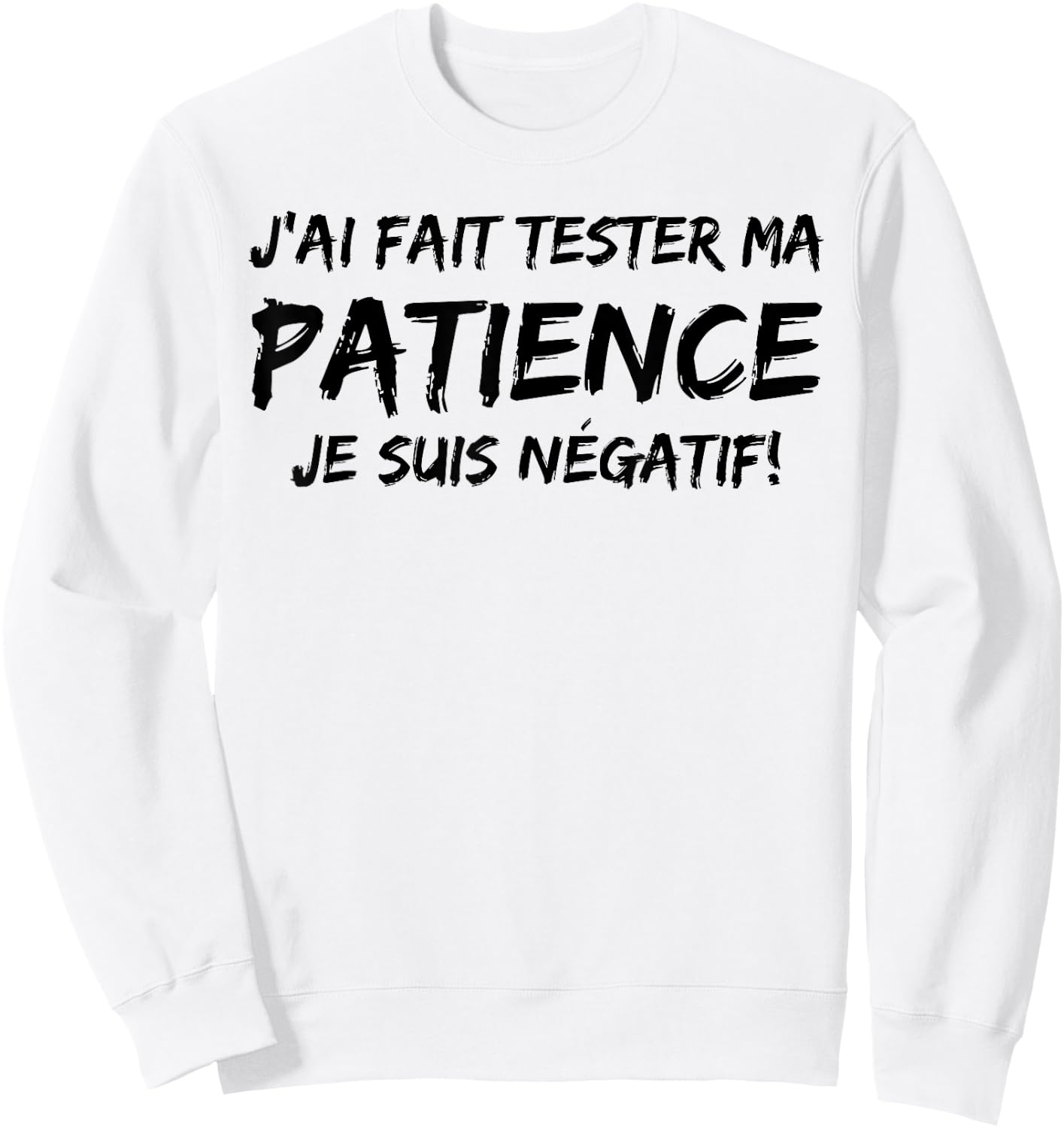 J'ai Fait Un Test De Patience Humour Beauf Phrase Drole Sweatshirt - Sweatshirt | White