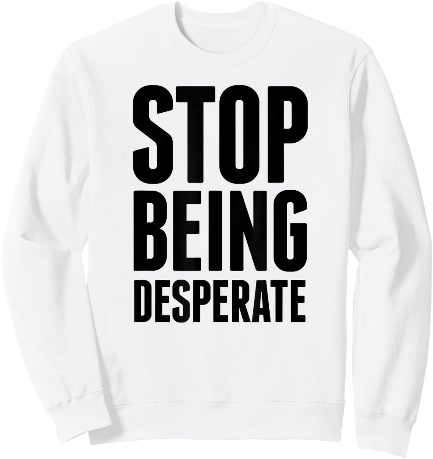 Stop Being Desperate Sweatshirt - Sweatshirt | White