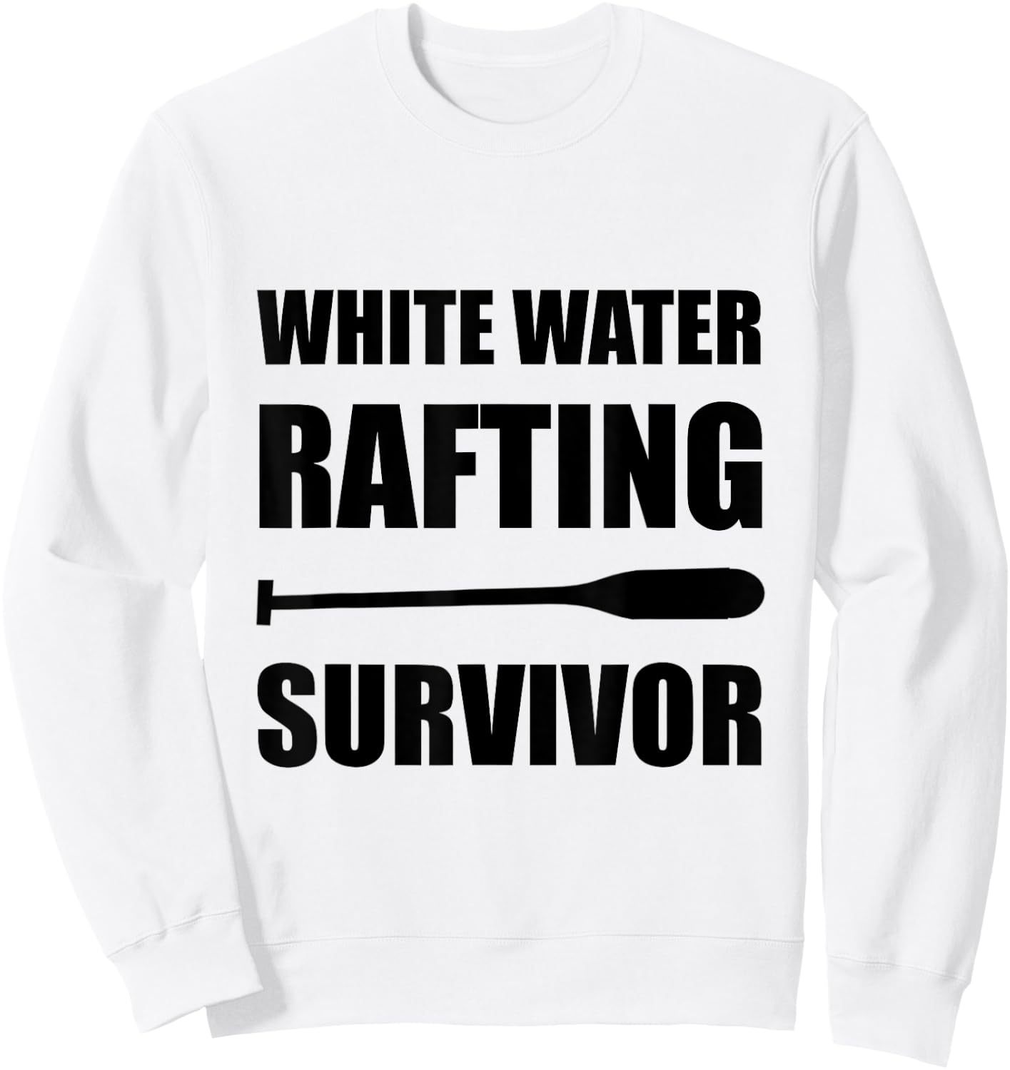 White Water Rafting Survivor Funny Sweatshirt - Sweatshirt | White