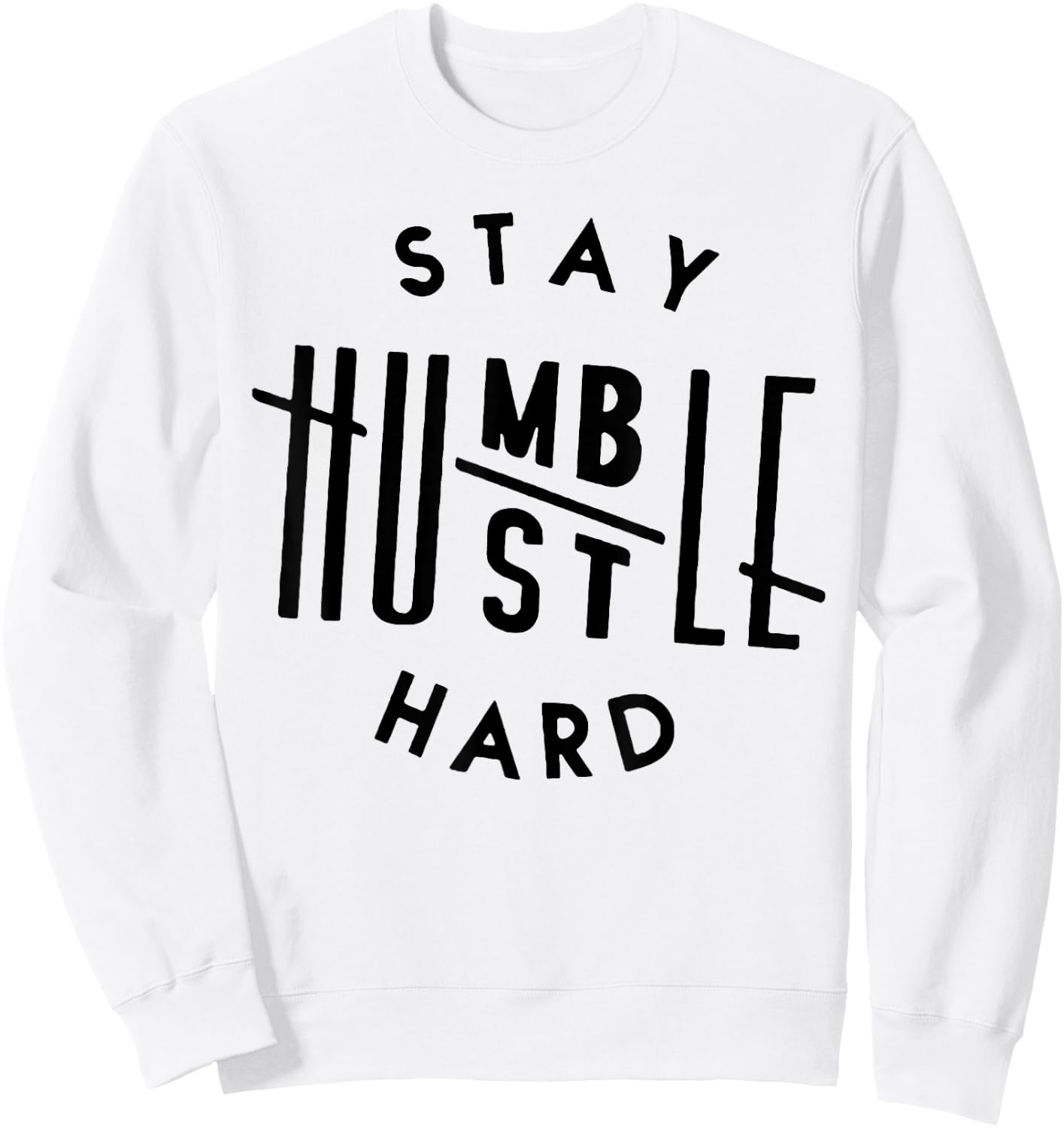 Stay Humble Hustle Hard Sweatshirt - Sweatshirt | White