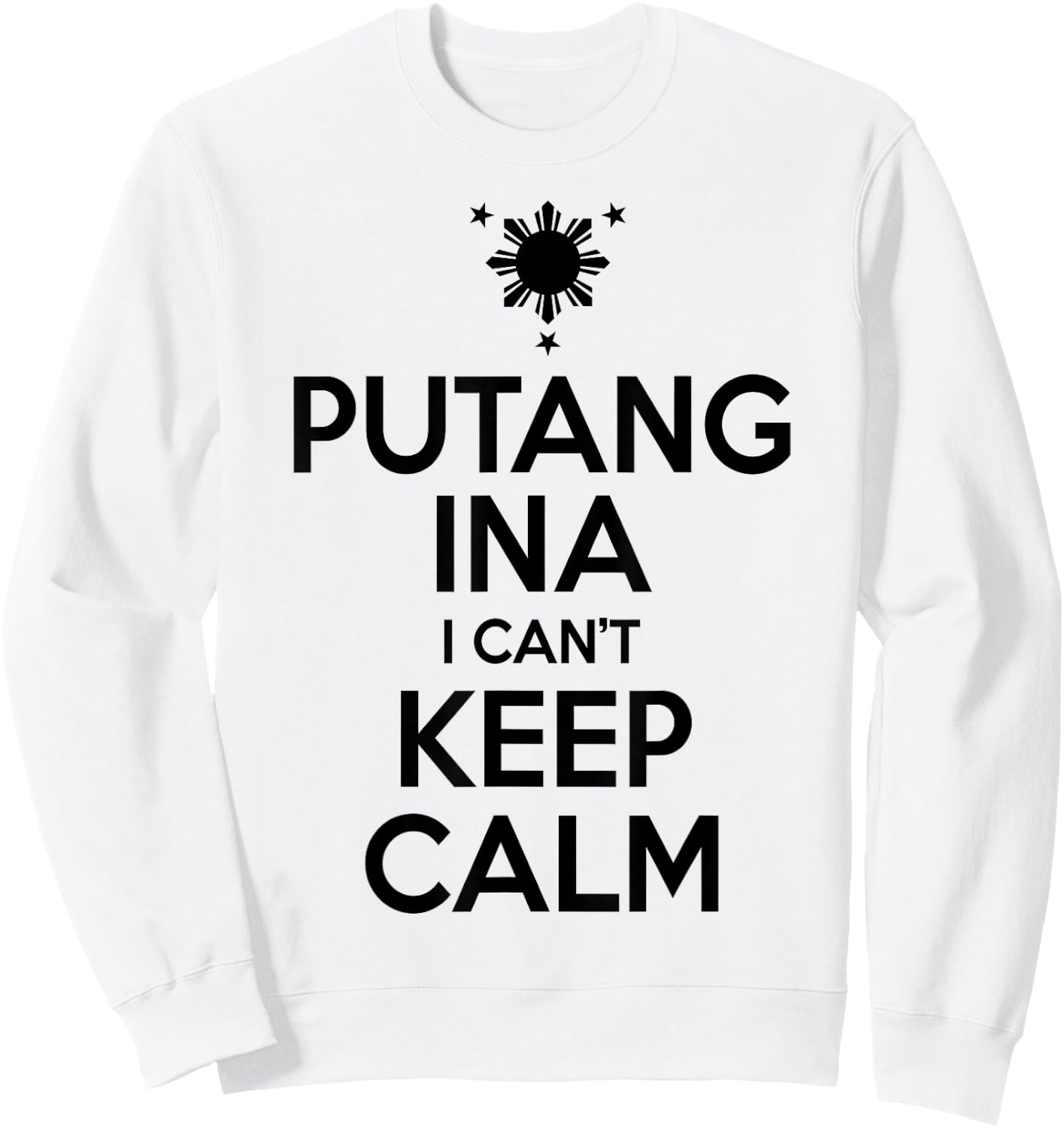 Funny Filipino - Putang Ina I Can't Keep Calm Sweatshirt - Sweatshirt | White