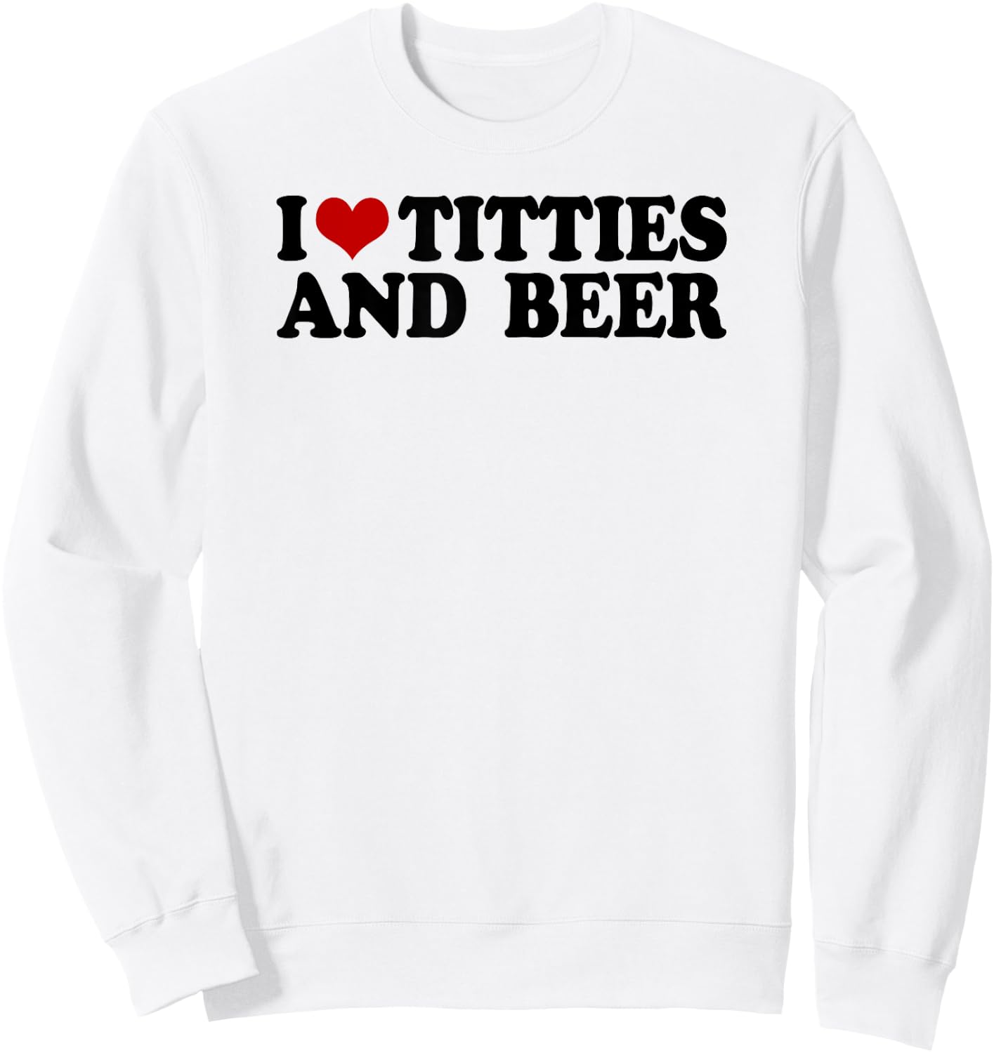 I love tittis and beer men heart father's day party beer Sweatshirt - Sweatshirt | White