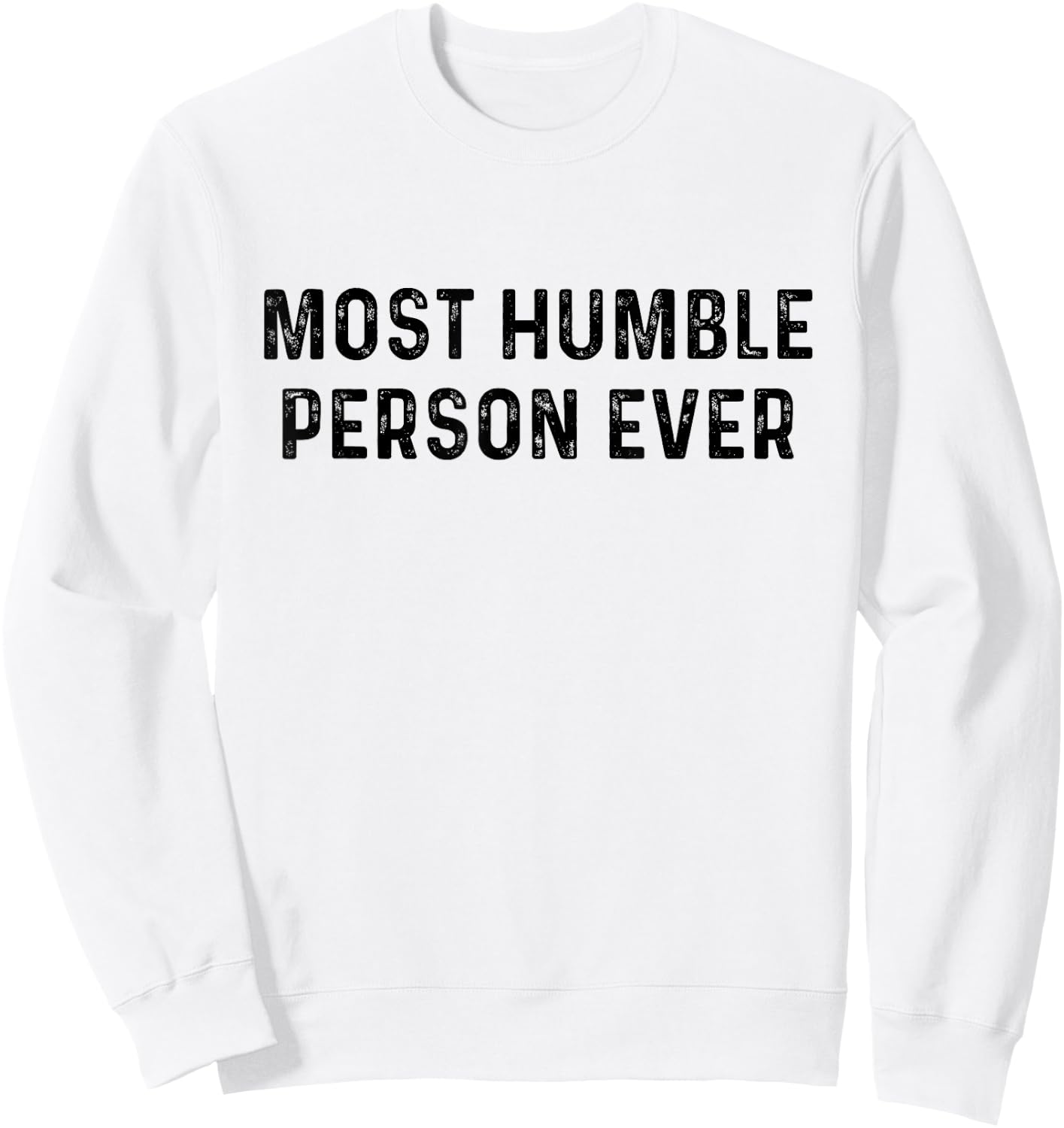 Most Humble Person Ever | Sarcastic Pun Shirt Sweatshirt - Sweatshirt | White