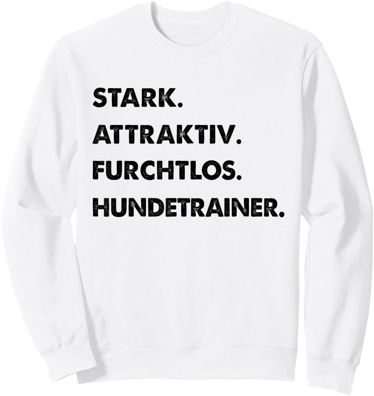 Spruch Stark Attraktiv Furchtlos Lustiges Hundetrainer Sweatshirt - Sweatshirt | White