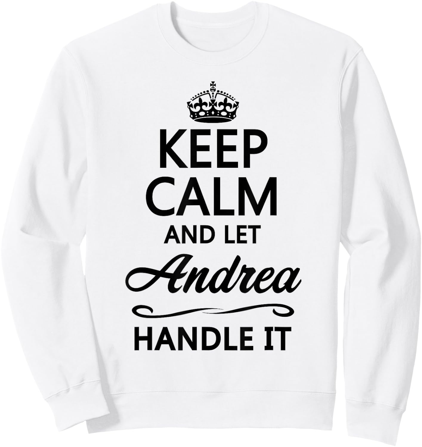 KEEP CALM and let ANDREA Handle It | Funny Name Gift Sweatshirt - Sweatshirt | White