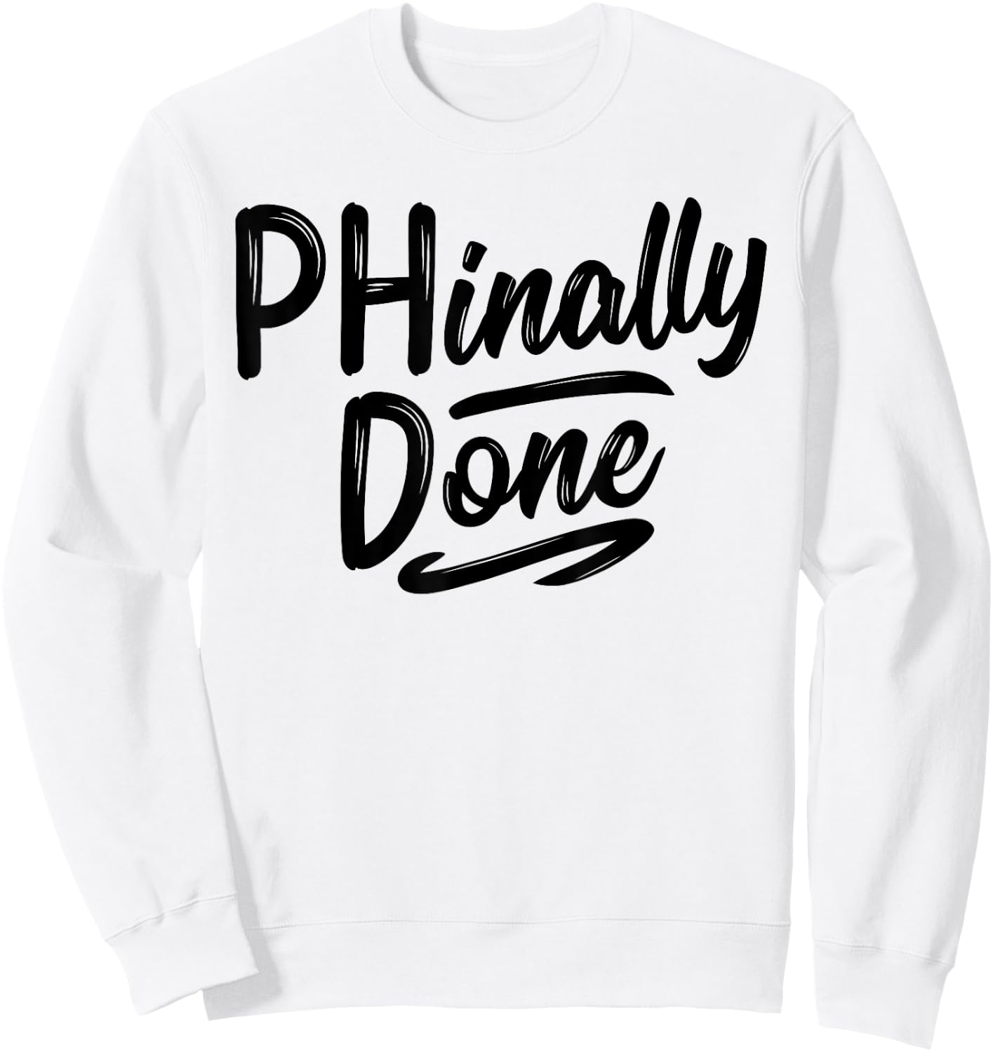 Phinally Done Shirt Phd Doctorate Graduations Doctoral Sweatshirt - Sweatshirt | White