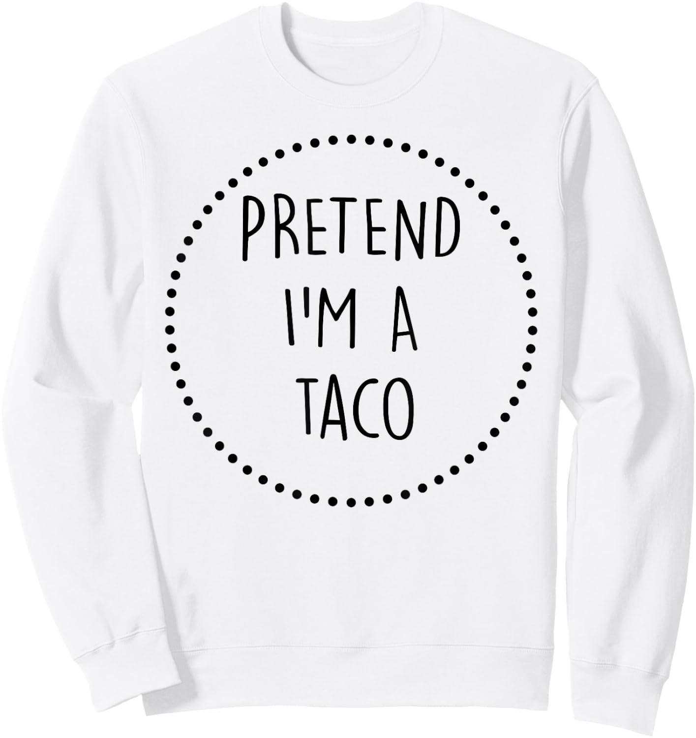 Pretend Im a Taco Halloween Costume Sweatshirt - Sweatshirt | White