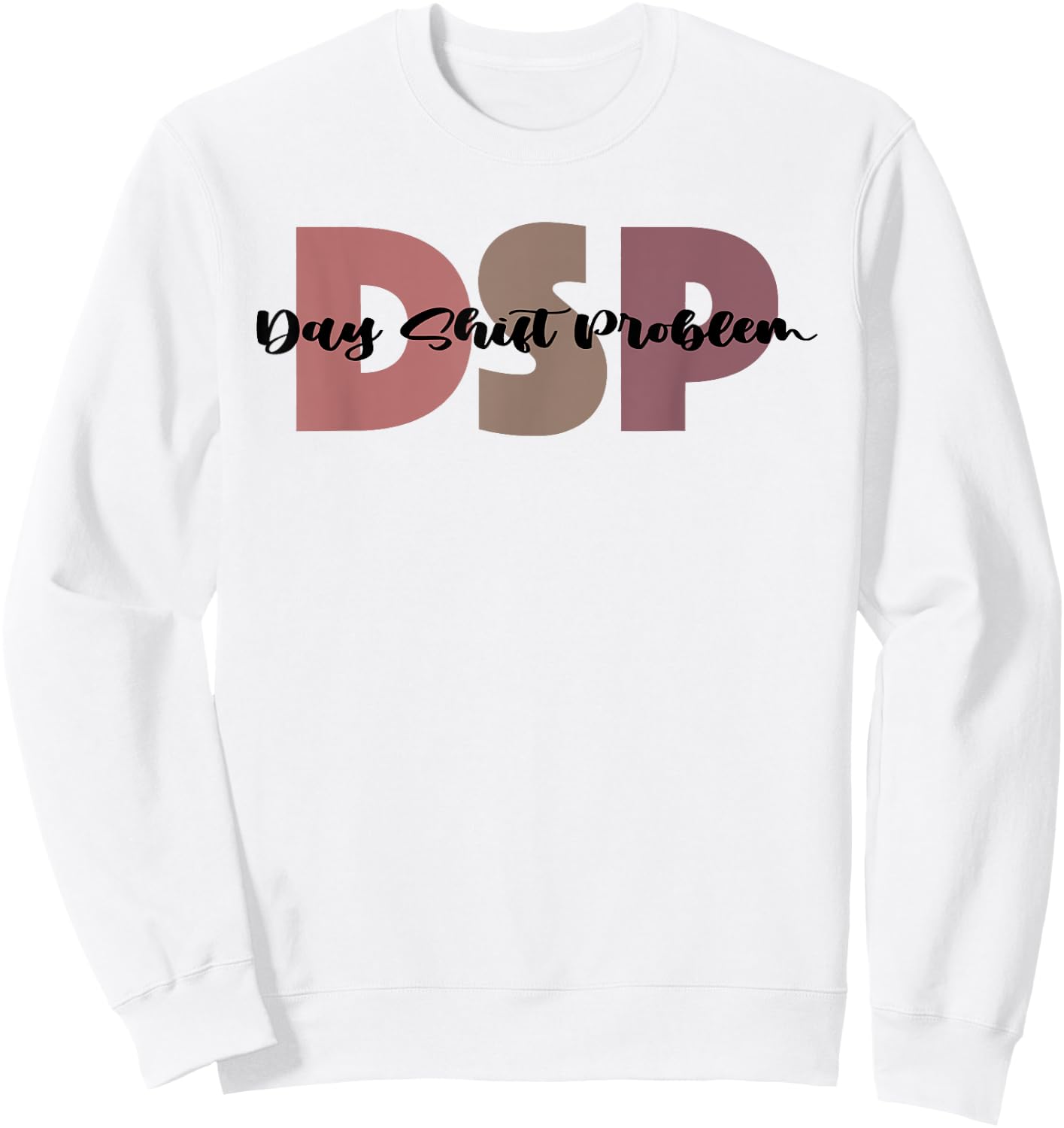 DSP Day Shift Problem Funny Nurse Night Shift Night Shifter Sweatshirt - Sweatshirt | White