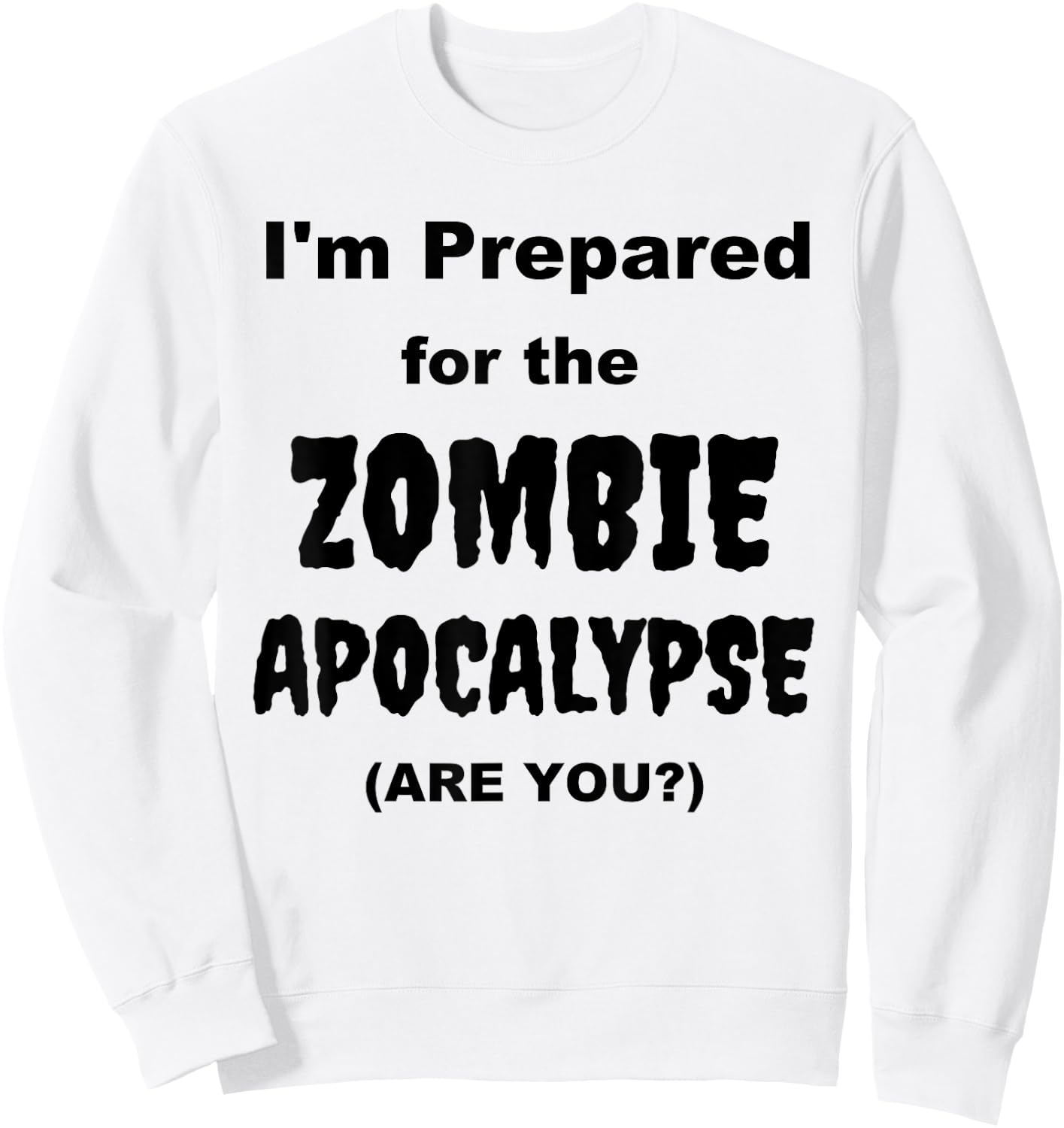 I'm Prepared for the Zombie Apocalypse Halloween Costume Sweatshirt - Sweatshirt | White