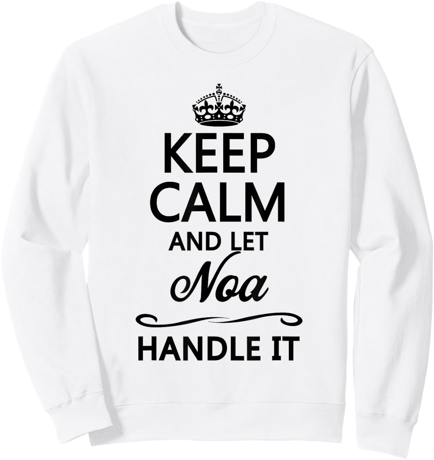 KEEP CALM and let NOA Handle It | Funny Name Gift Sweatshirt - Sweatshirt | White