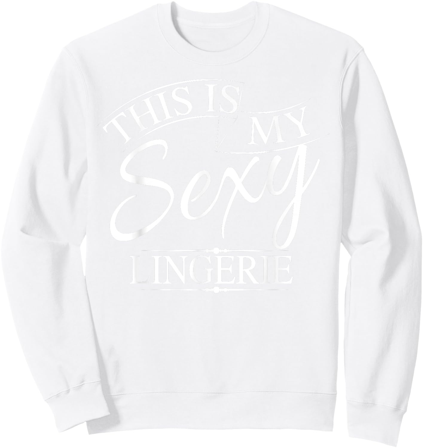 This Is My Sexy Lingerie Shirt | Women's Underwear Gift Sweatshirt - Sweatshirt | White