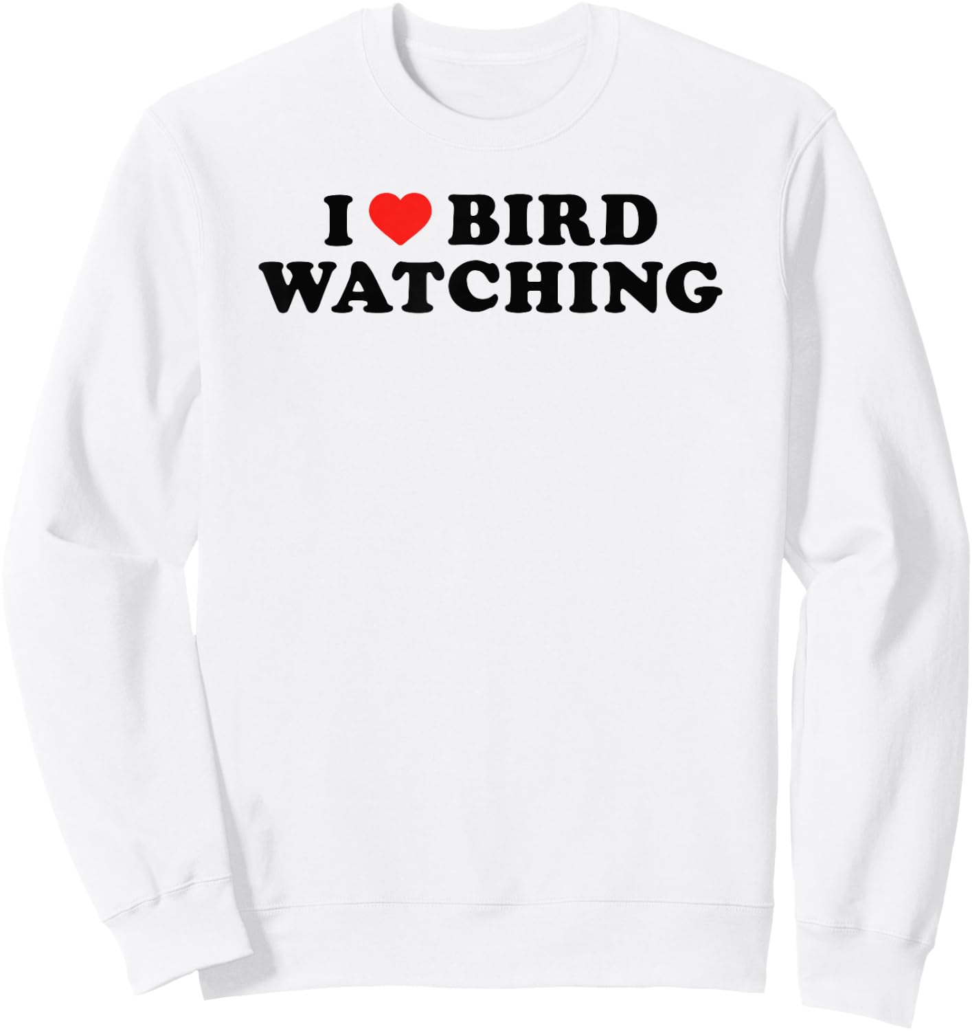 I Love Bird Watching I Heart Bird Watching Lover Watcher Sweatshirt - Sweatshirt | White