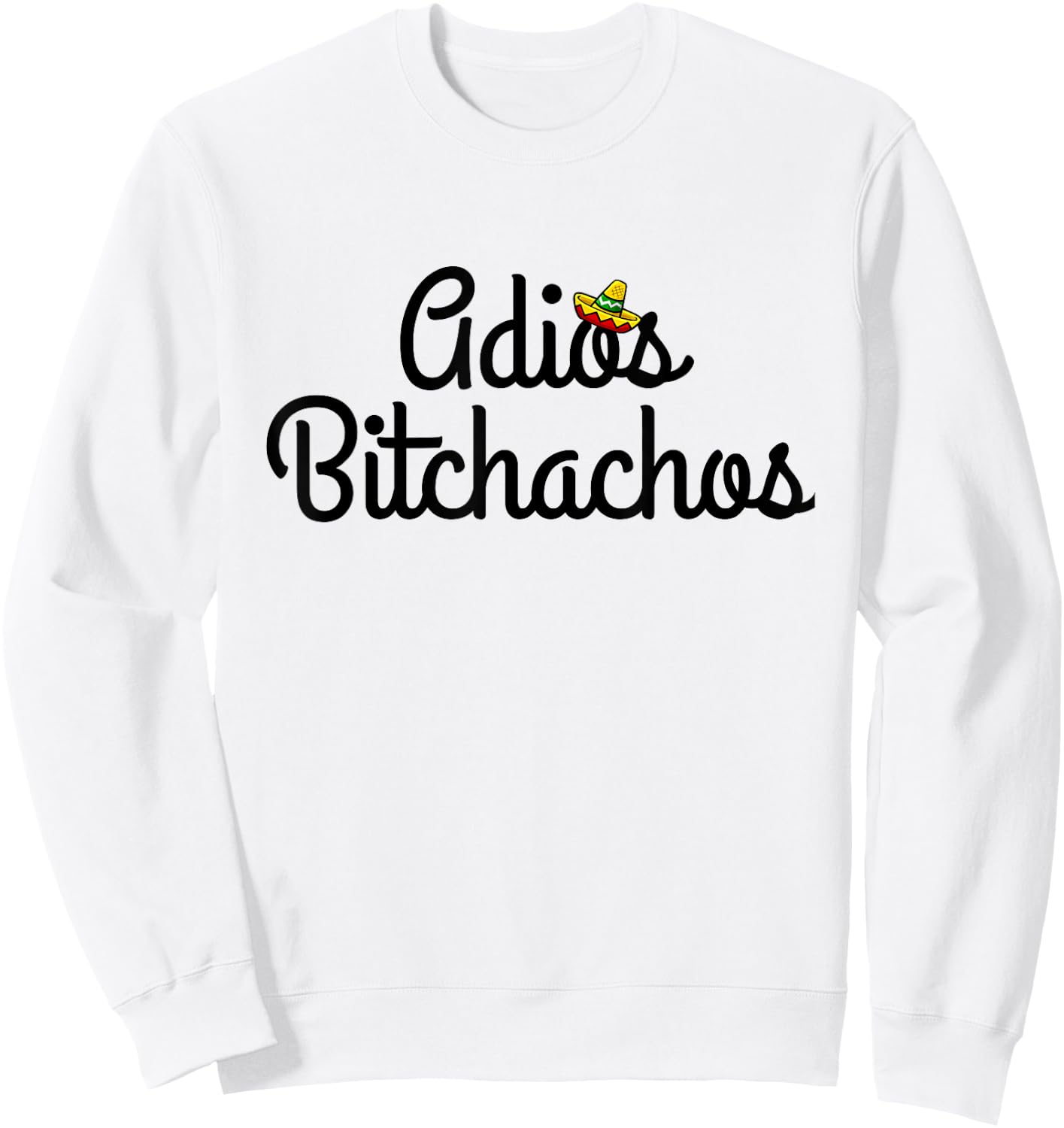 Adios Bitchacho Funny Gift Sweatshirt - Sweatshirt | White